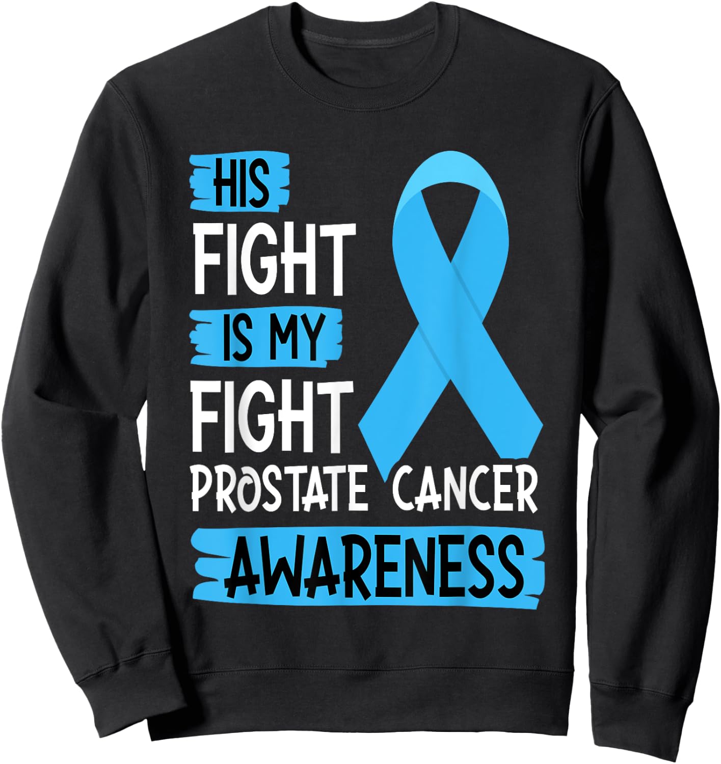 His Fight Is My Fight Prostate Cancer Awareness Support Sweatshirt - Sweatshirt | Black