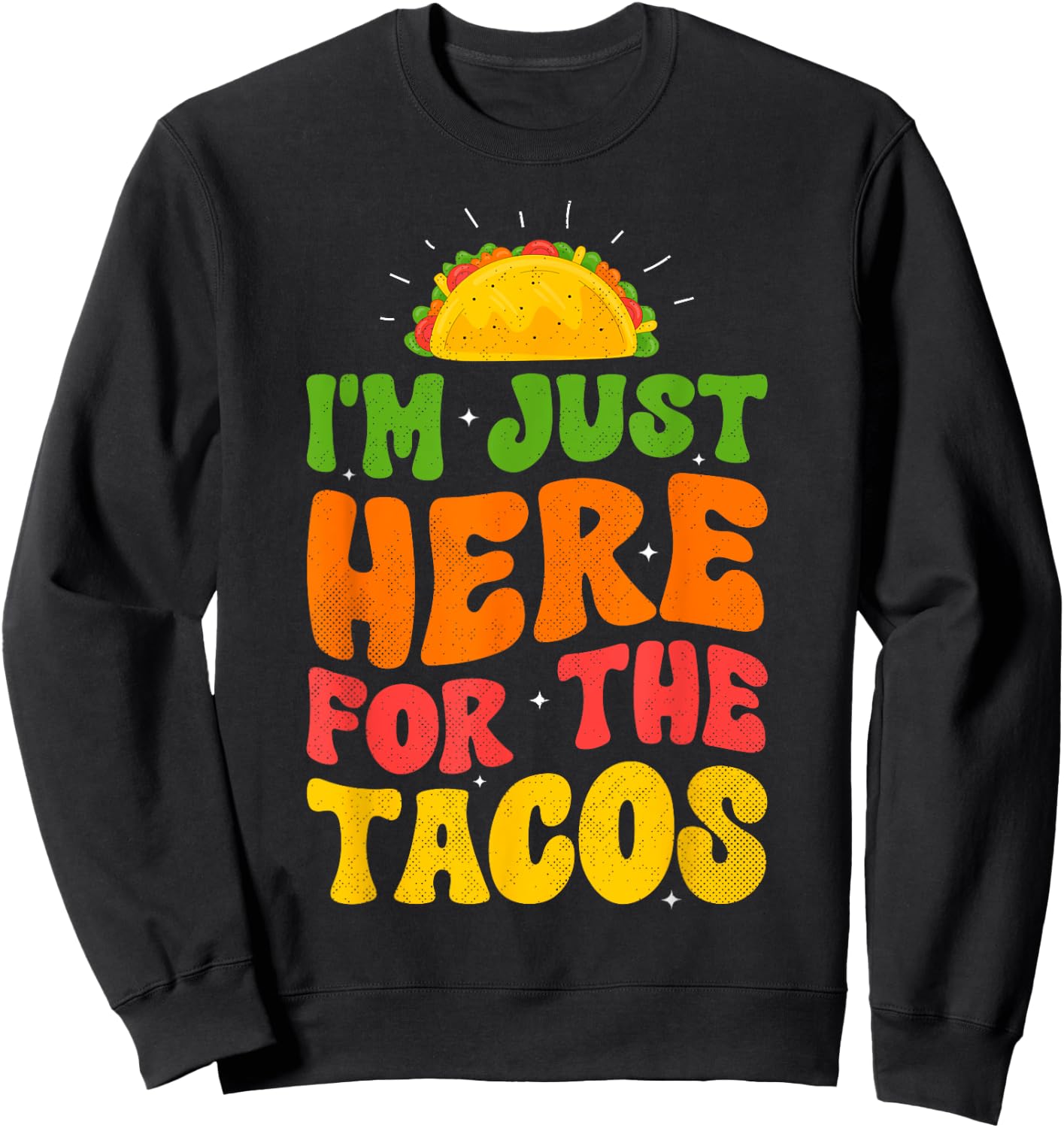 I'm Just Here For The Tacos Food Funny Mexican Food Groovy Sweatshirt - Sweatshirt | Black