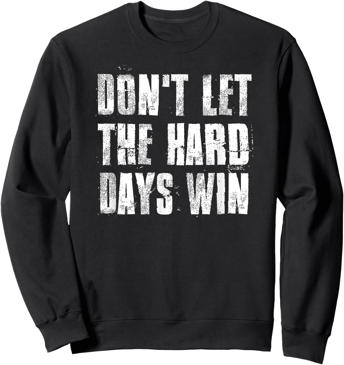 Don't Let The Hard Days Win Motivational Gym Fitness Workout Sweatshirt - Sweatshirt | Black