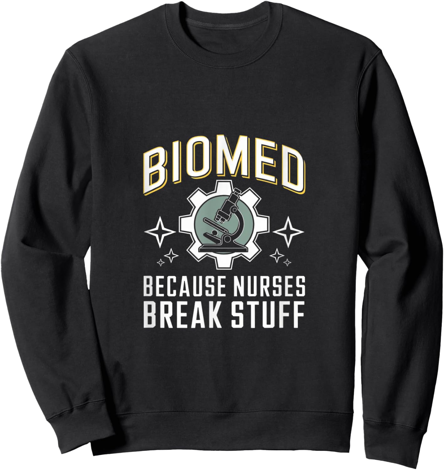Nurses Break Stuff Biomed Biomedical Engineer Sweatshirt - Sweatshirt | Black