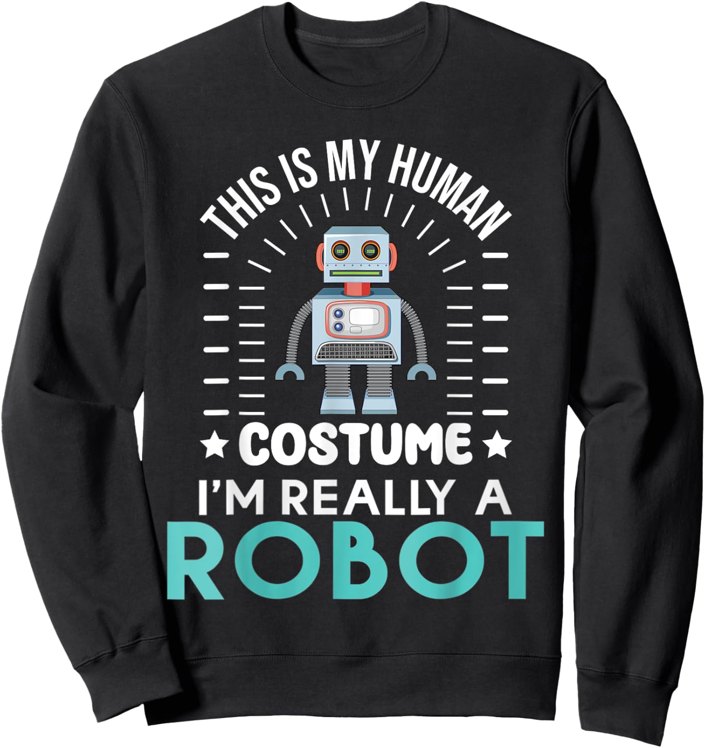 funny Robotics This is my Humans Costume im really a Robot Sweatshirt - Sweatshirt | Black