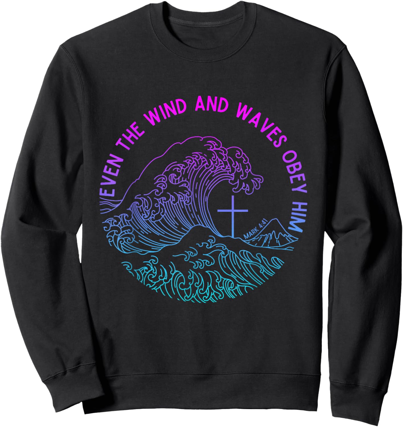Even the Wind and Waves Obey Him Funny Christian Jesus Sweatshirt - Sweatshirt | Black