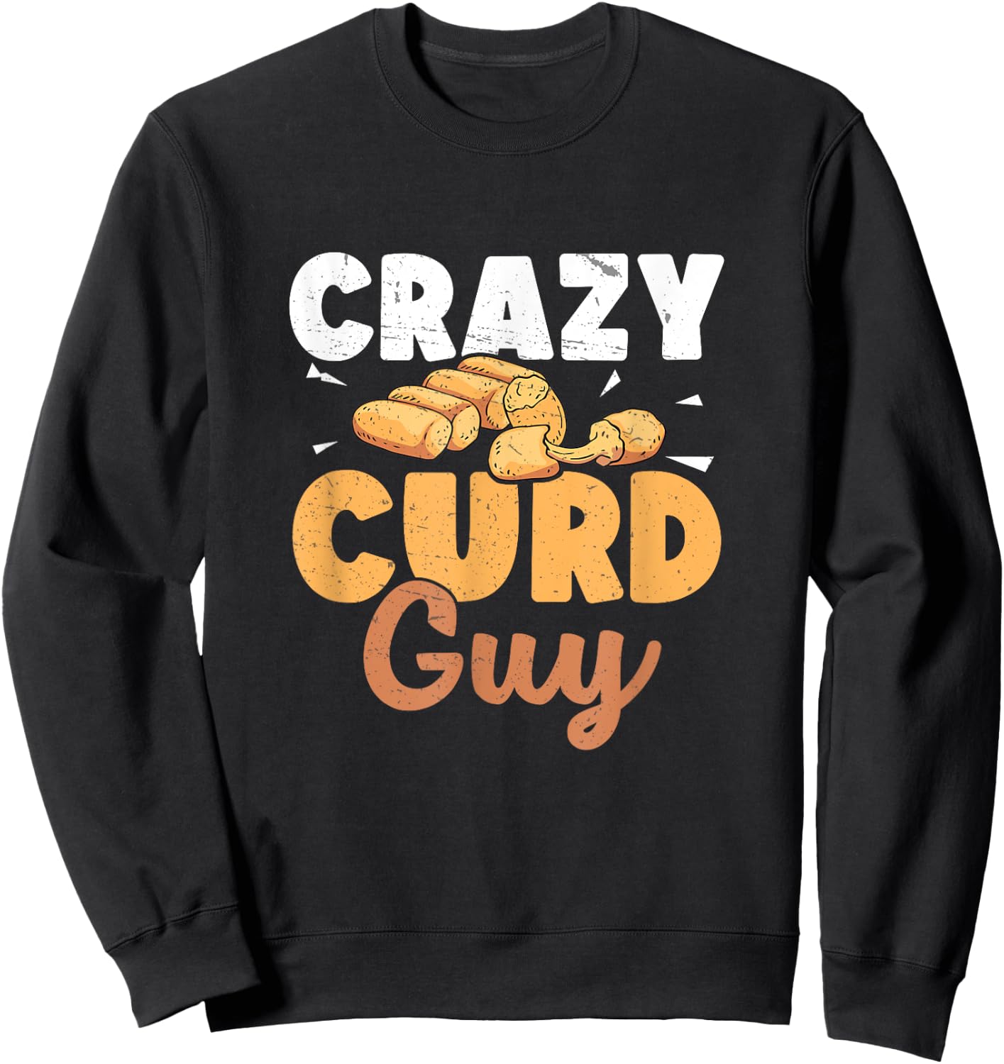 Funny Crazy Curd Guy For A Cheese Curds Enthusiast Curd Nerd Sweatshirt - Sweatshirt | Black