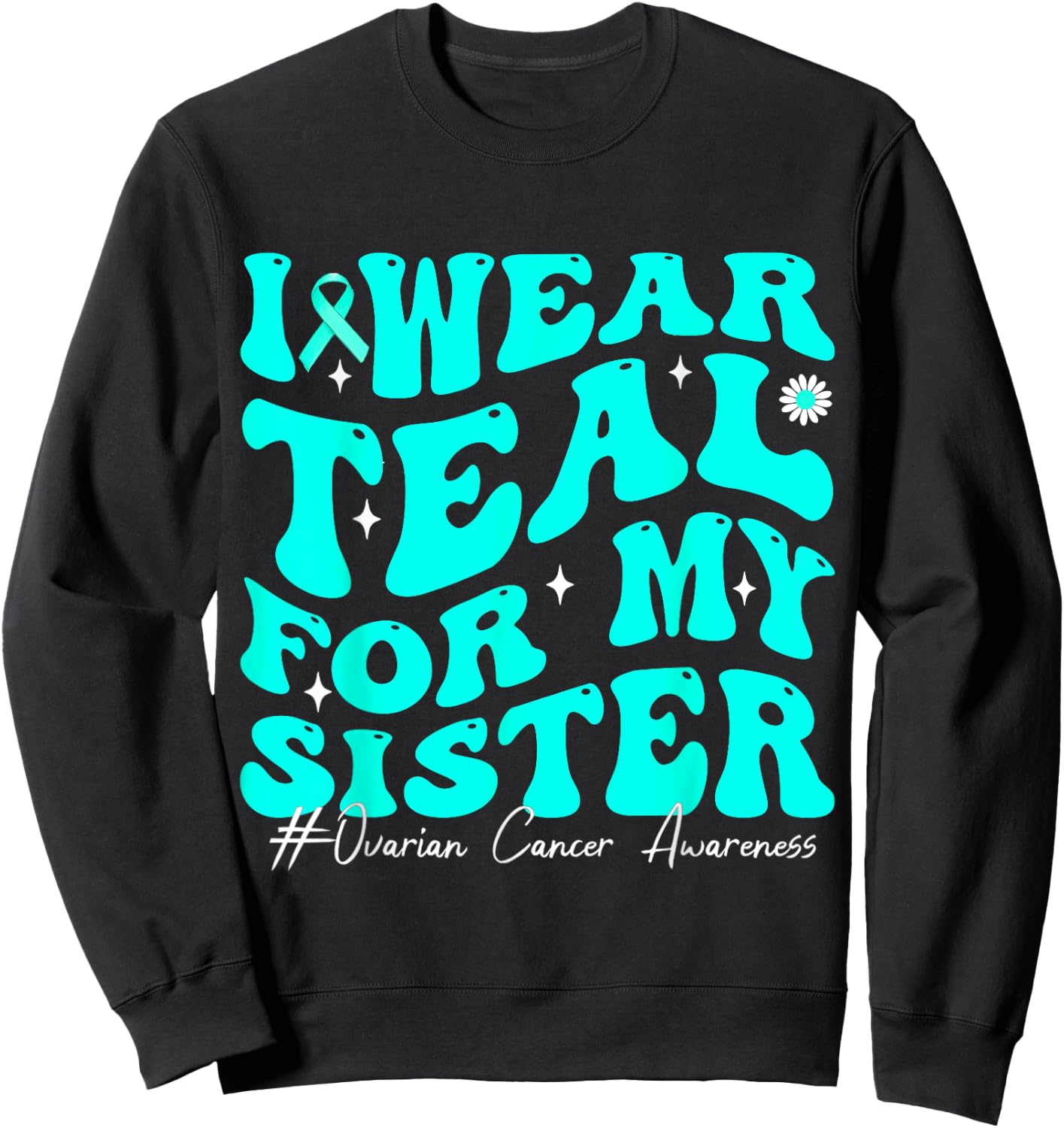 I Wear Teal For My Sister Ovarian Cancer Awareness Sweatshirt - Sweatshirt | Black