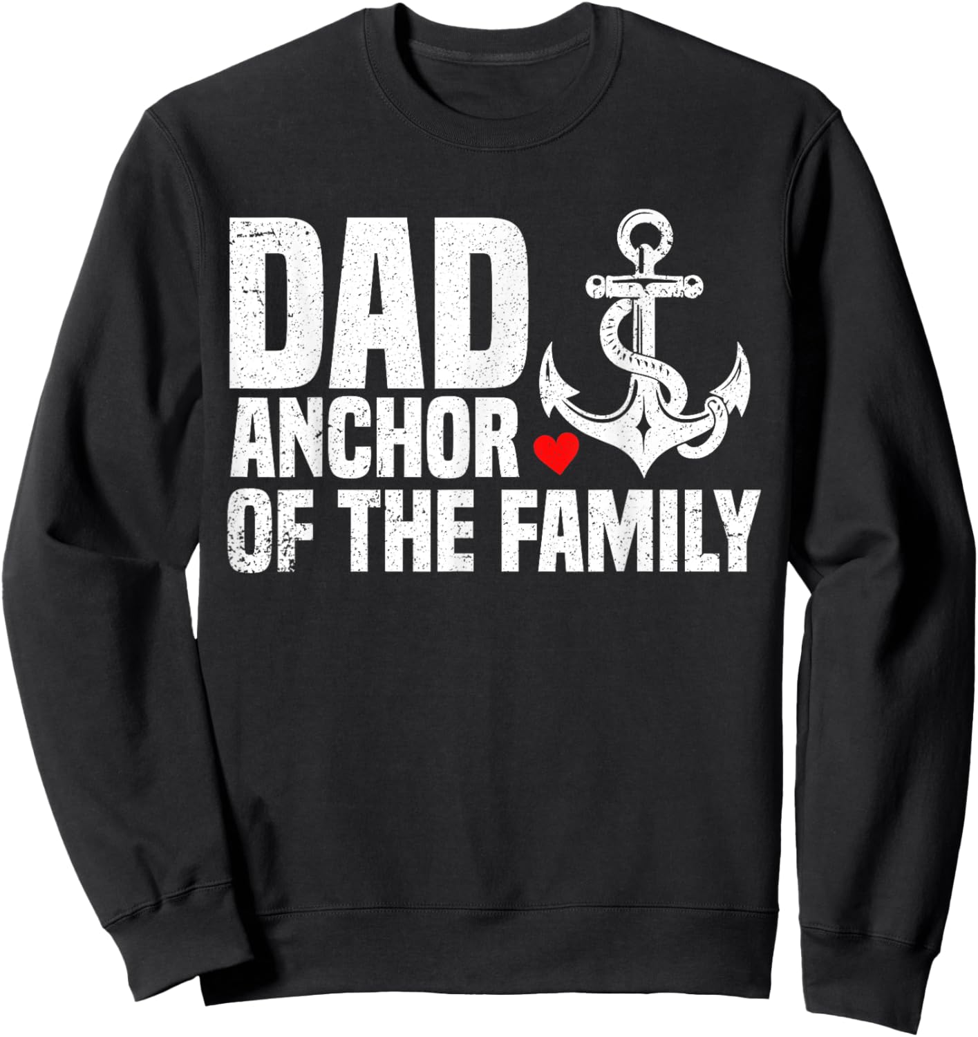Dad Anchor Of The Family | Anchor Dad Apparel | 2025 Fathers Sweatshirt - Sweatshirt | Black