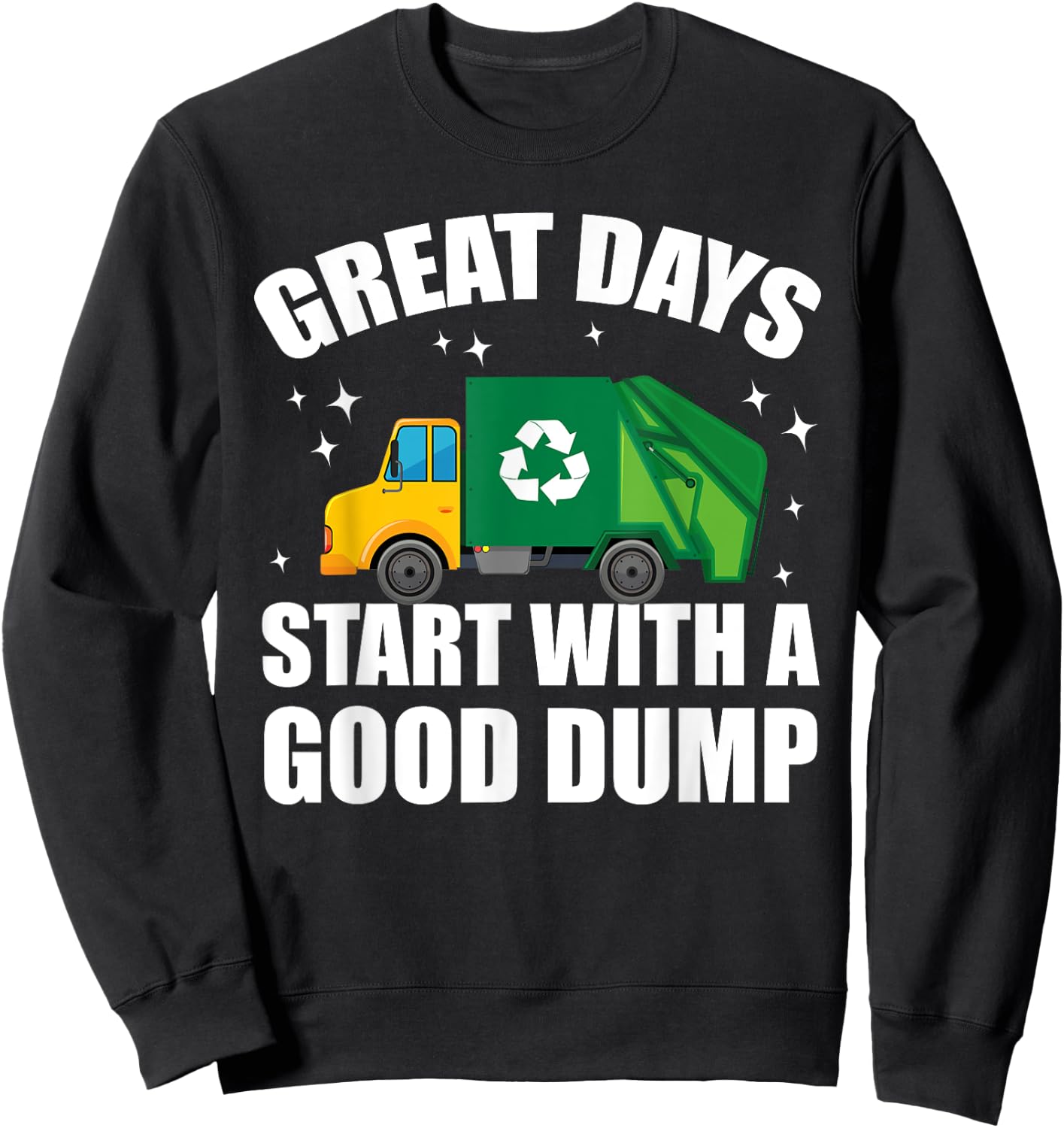 Toddler Great Days Start With A Good Dump Garbage Truck Kids Sweatshirt - Sweatshirt | Black