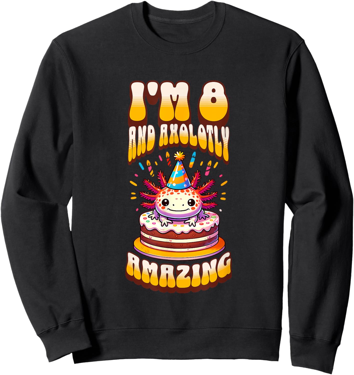 I'm 8 And Axolotly Amazing Funny Axolotl 8th Birthday Kids Sweatshirt - Sweatshirt | Black