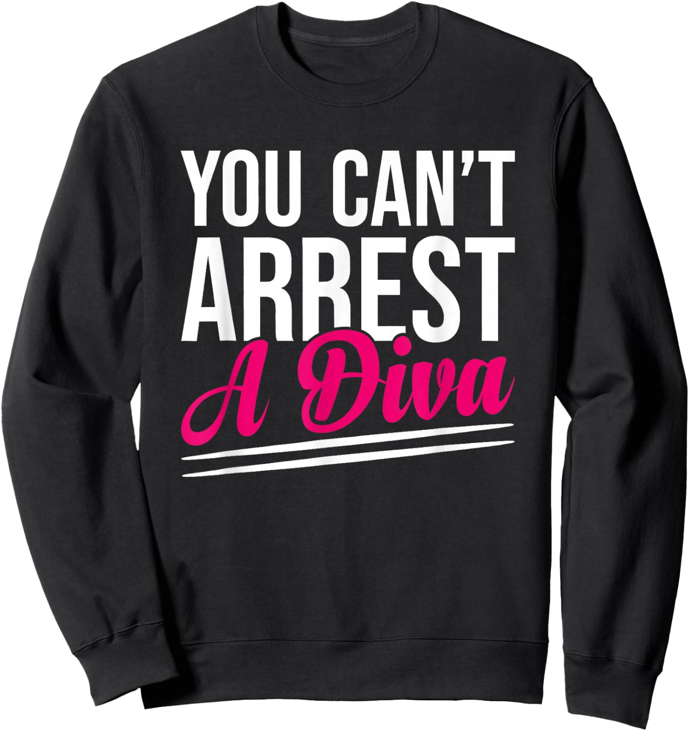 You Can’t Arrest A Diva Funny Sassy Confidence Attitude Sweatshirt - Sweatshirt | Black