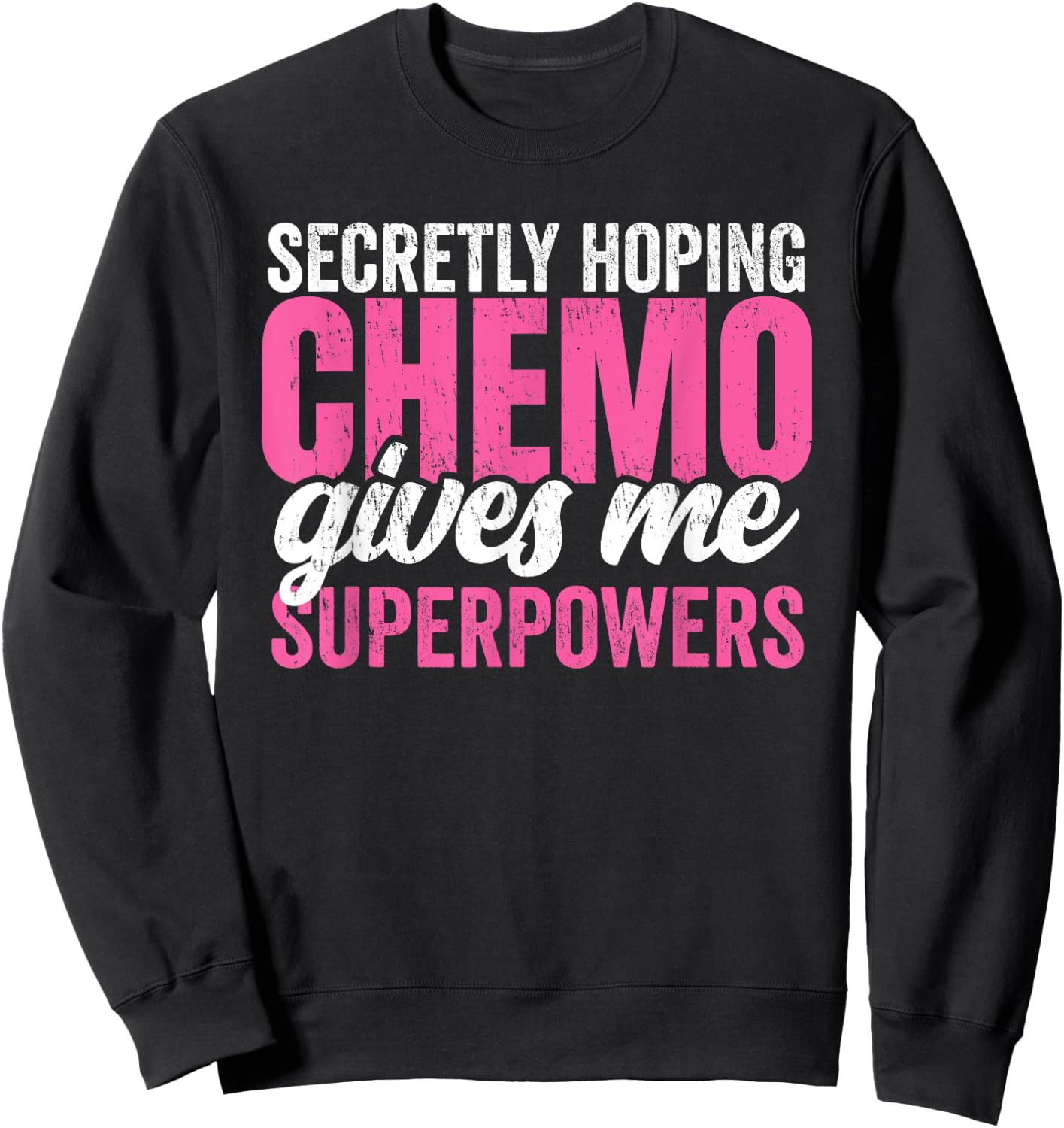 Cancer Treatment -Secretly Hoping Chemo Gives Me Superpowers Sweatshirt - Sweatshirt | Black