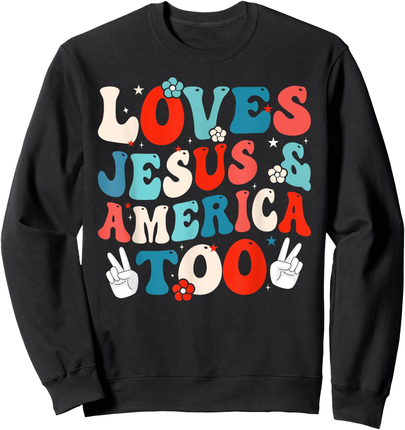 Loves Jesus and America Too Groovy 4th of July God Christian Sweatshirt - Sweatshirt | Black
