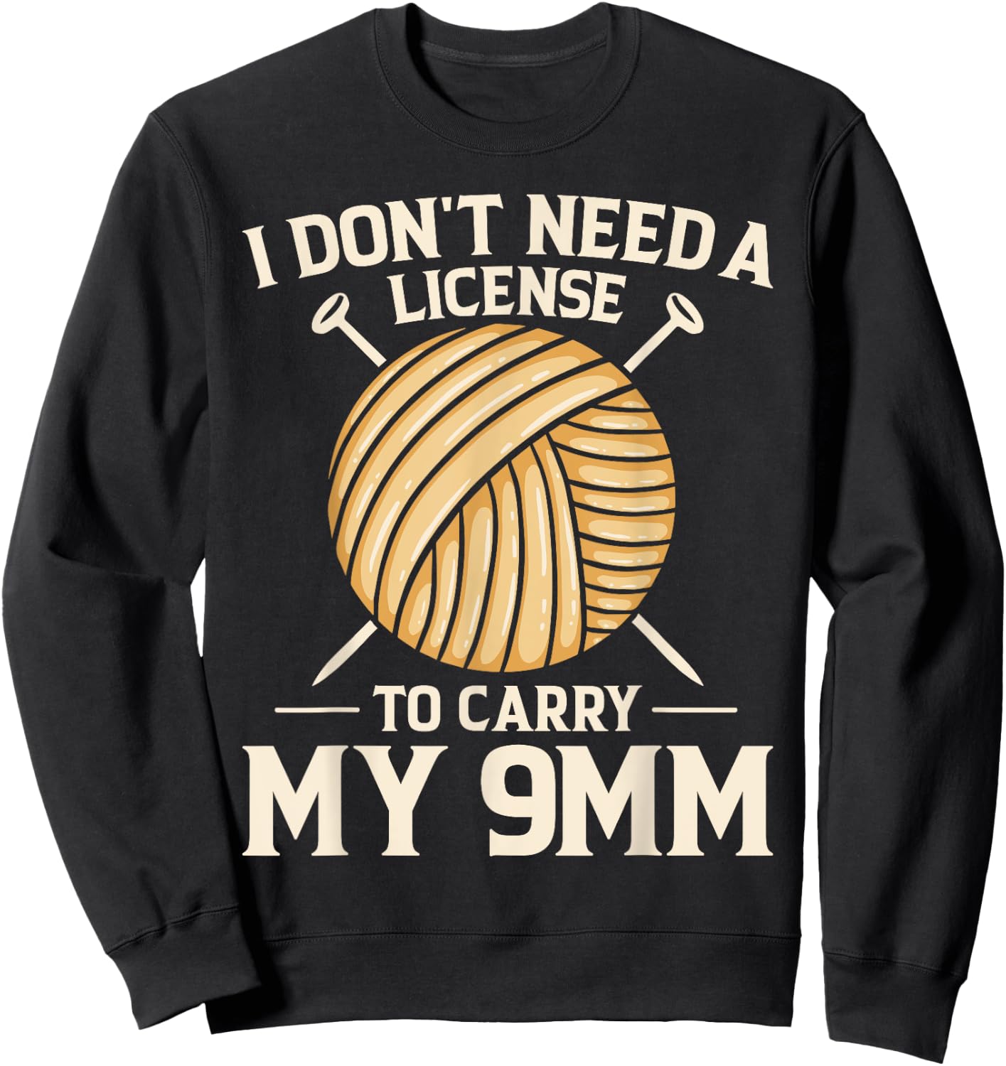 I Don't Need License To Carry My 9mm Crochet Knitting Lover Sweatshirt - Sweatshirt | Black