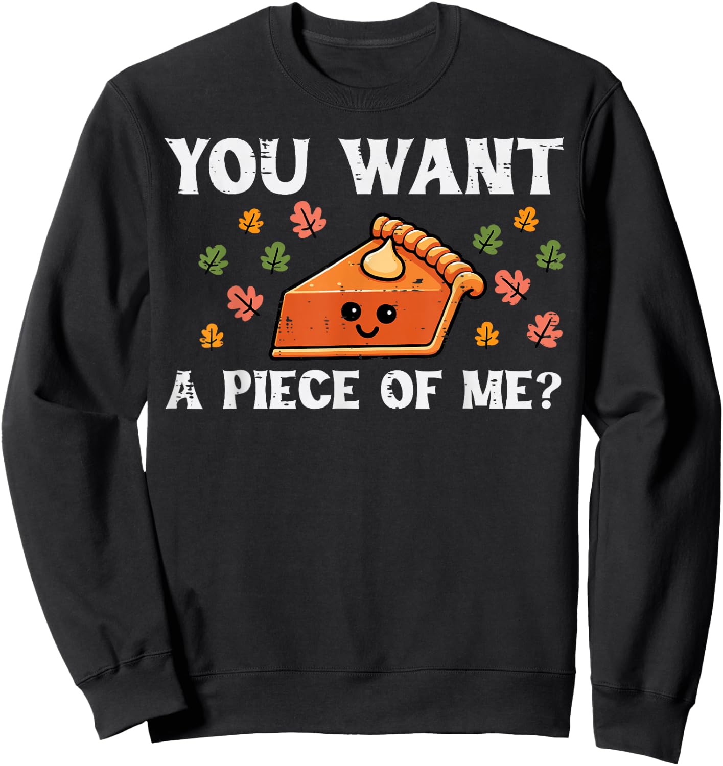 Pumpkin Pie Want Piece Of Me Thanksgiving Fall Women Kid Men Sweatshirt - Sweatshirt | Black