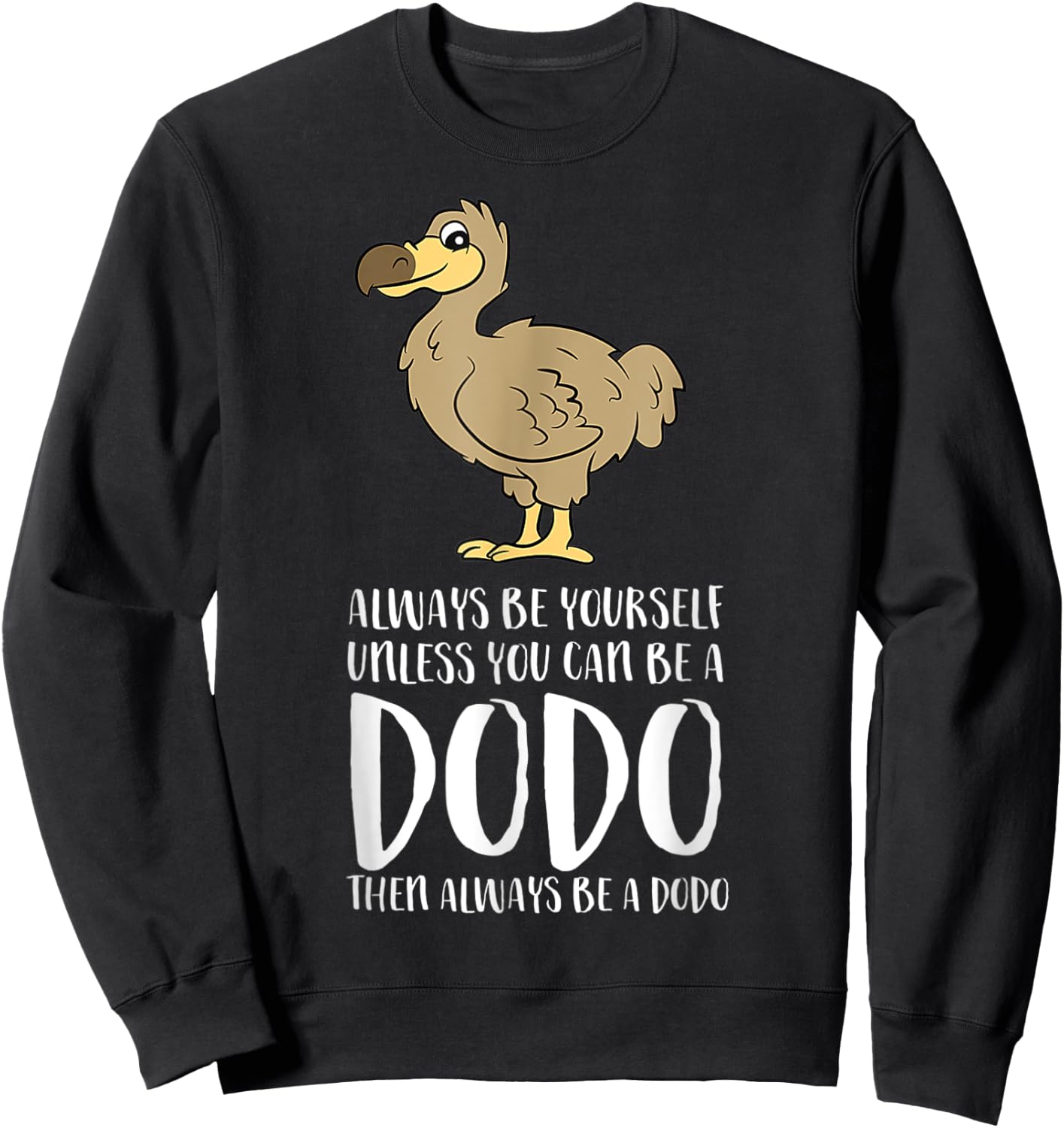 Always Be Yourself Unless You Can Be A Dodo Bird Sweatshirt - Sweatshirt | Black