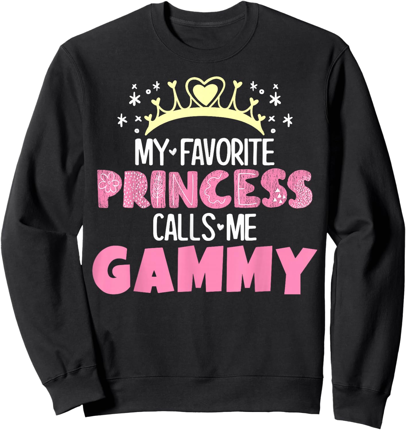 My Favorite Princess Calls Me Gammy Funny Cute Grandma Sweatshirt - Sweatshirt | Black