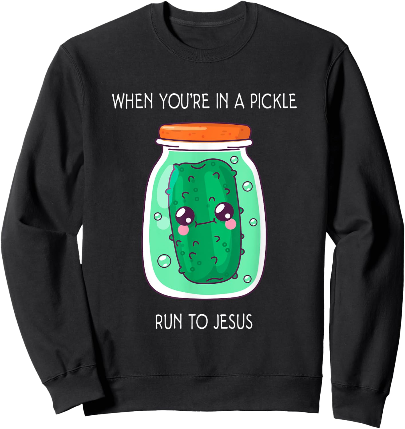 When you're in a pickle run to Jesus Sweatshirt - Sweatshirt | Black
