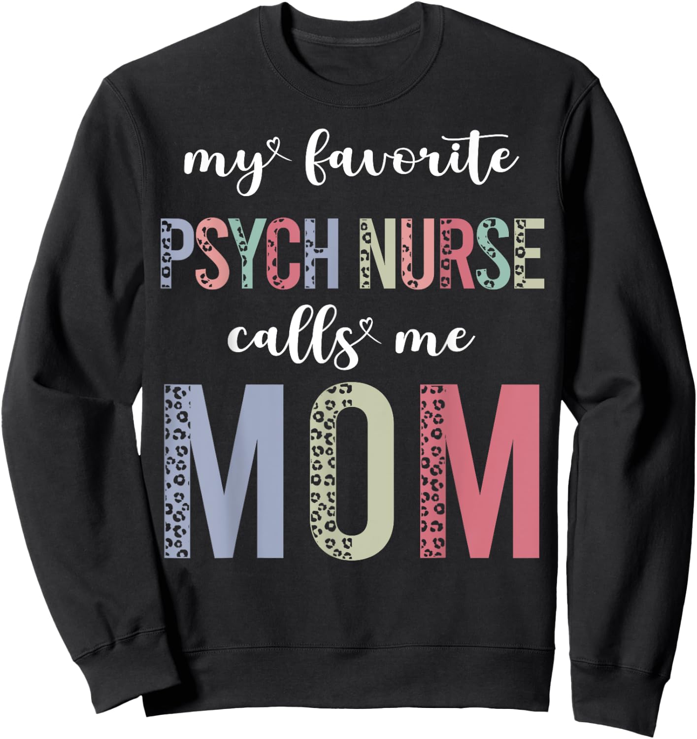 Leopard My Favorite Psych Nurse Calls Me Mom Mothers Day Sweatshirt - Sweatshirt | Black