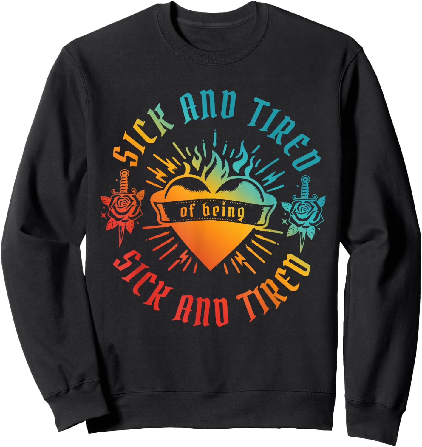 SICK AND TIRED of being SICK AND TIRED funny design Sweatshirt - Sweatshirt | Black