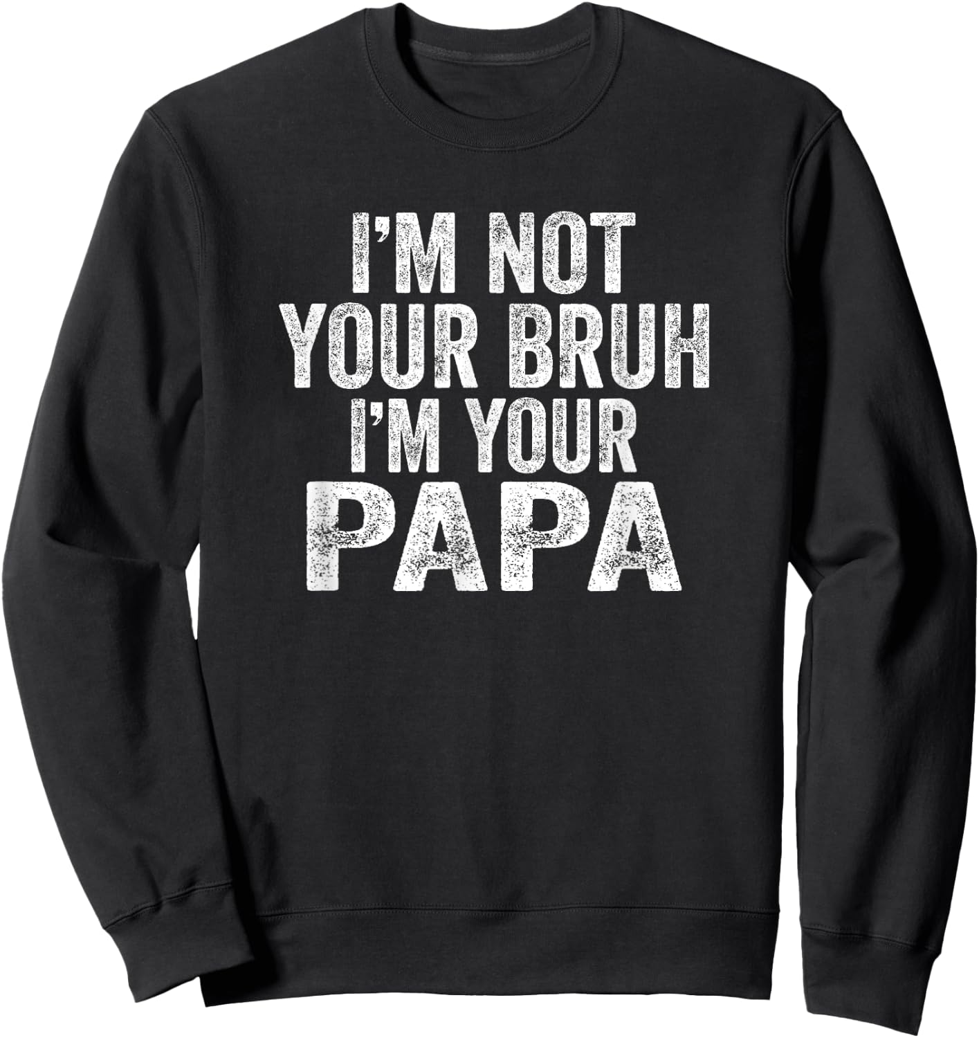 I'm Not Your Bruh I'm Your Papa Father's Day Bruh Gifts Sweatshirt - Sweatshirt | Black