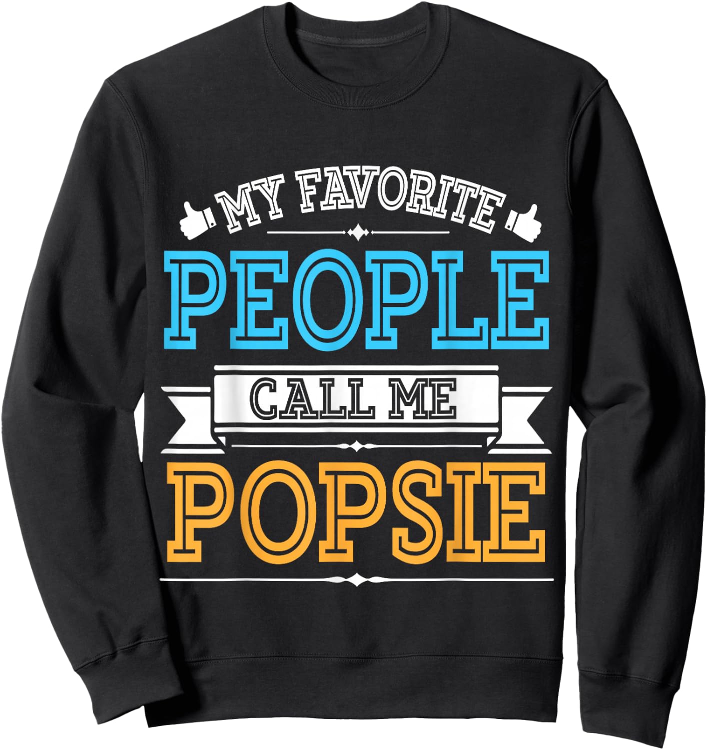 Husband Father Dad Grandpa My Favorite People Call Me Popsie Sweatshirt - Sweatshirt | Black