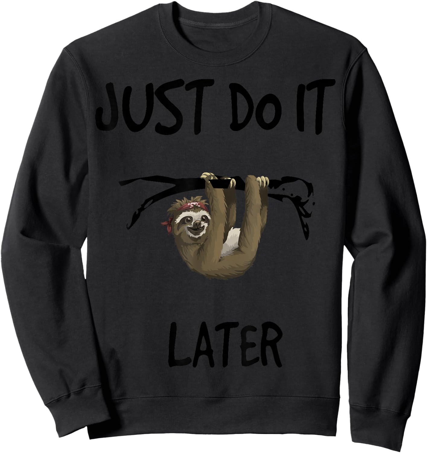 Just Do It Later - Sloth / Easy Going Fashion Sweatshirt - Sweatshirt | Black