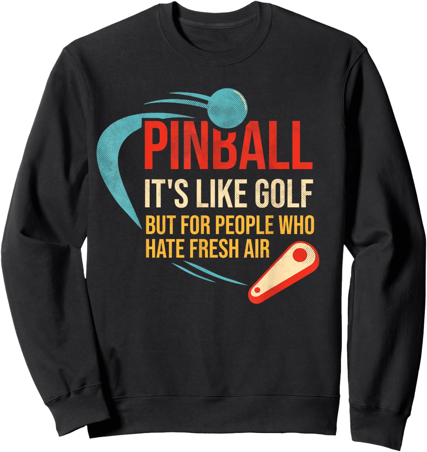 Pinball is like golf but for people who hate fresh air Sweatshirt - Sweatshirt | Black