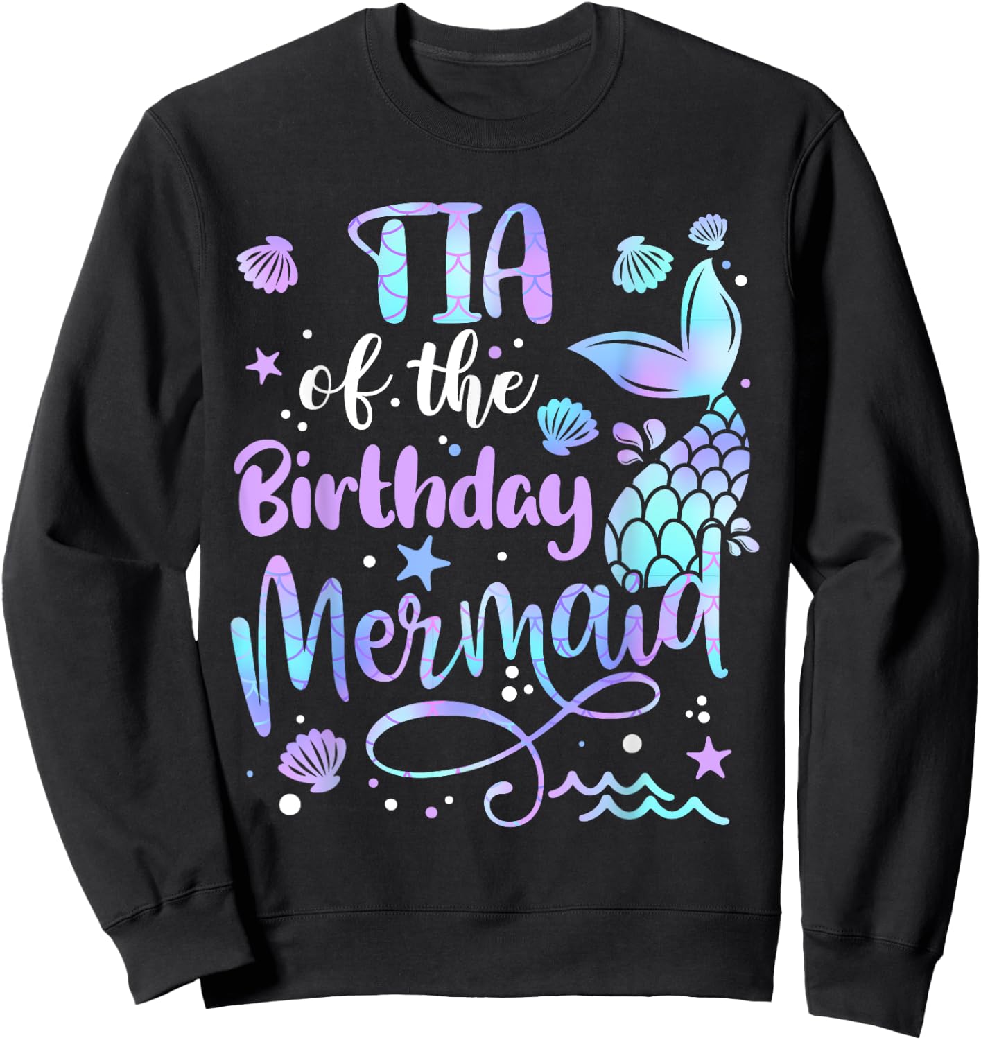 Tia Of The Birthday Mermaid Matching Family Mother's Day Sweatshirt - Sweatshirt | Black