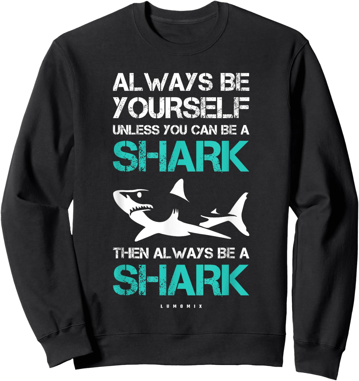Funny Always Be Yourself Unless You Can Be A Shark Sweatshirt - Sweatshirt | Black
