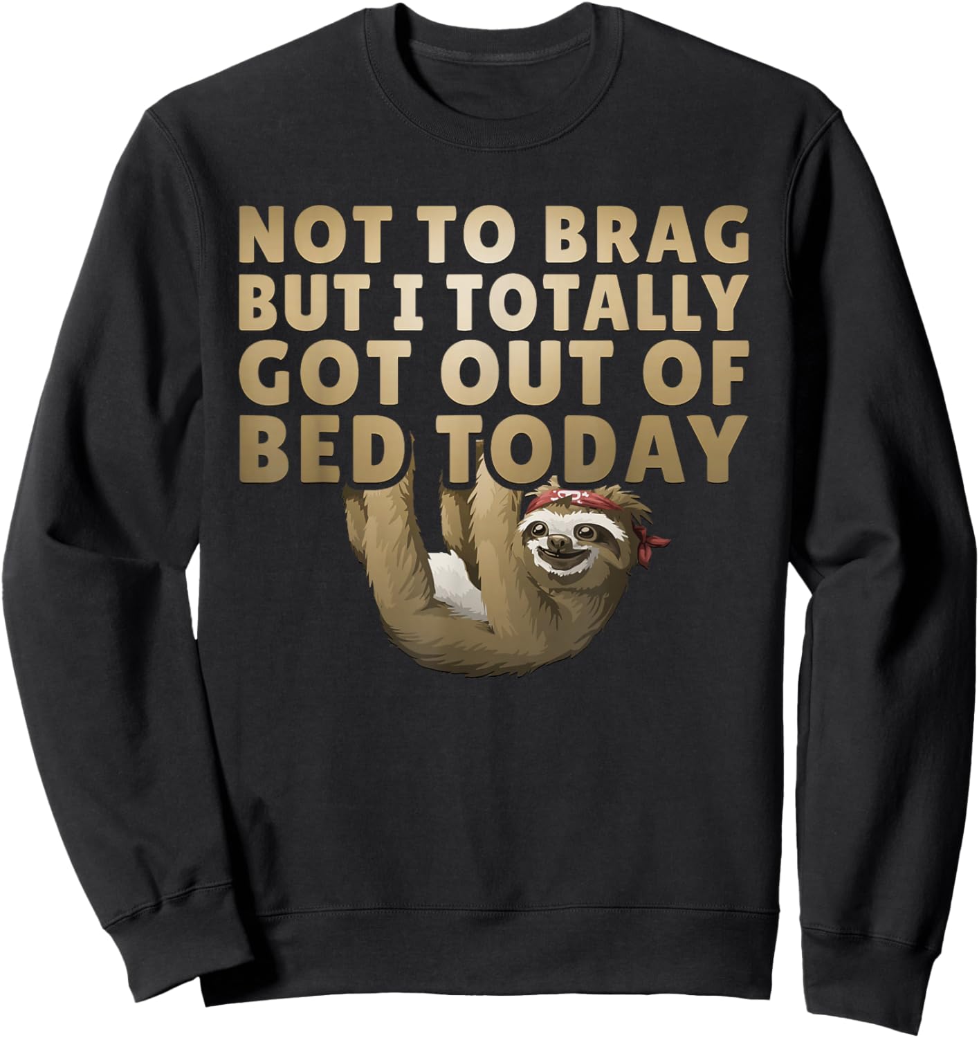 Not To Brag But I Totally Got Out Of Bed Today Sloth Sweatshirt - Sweatshirt | Black