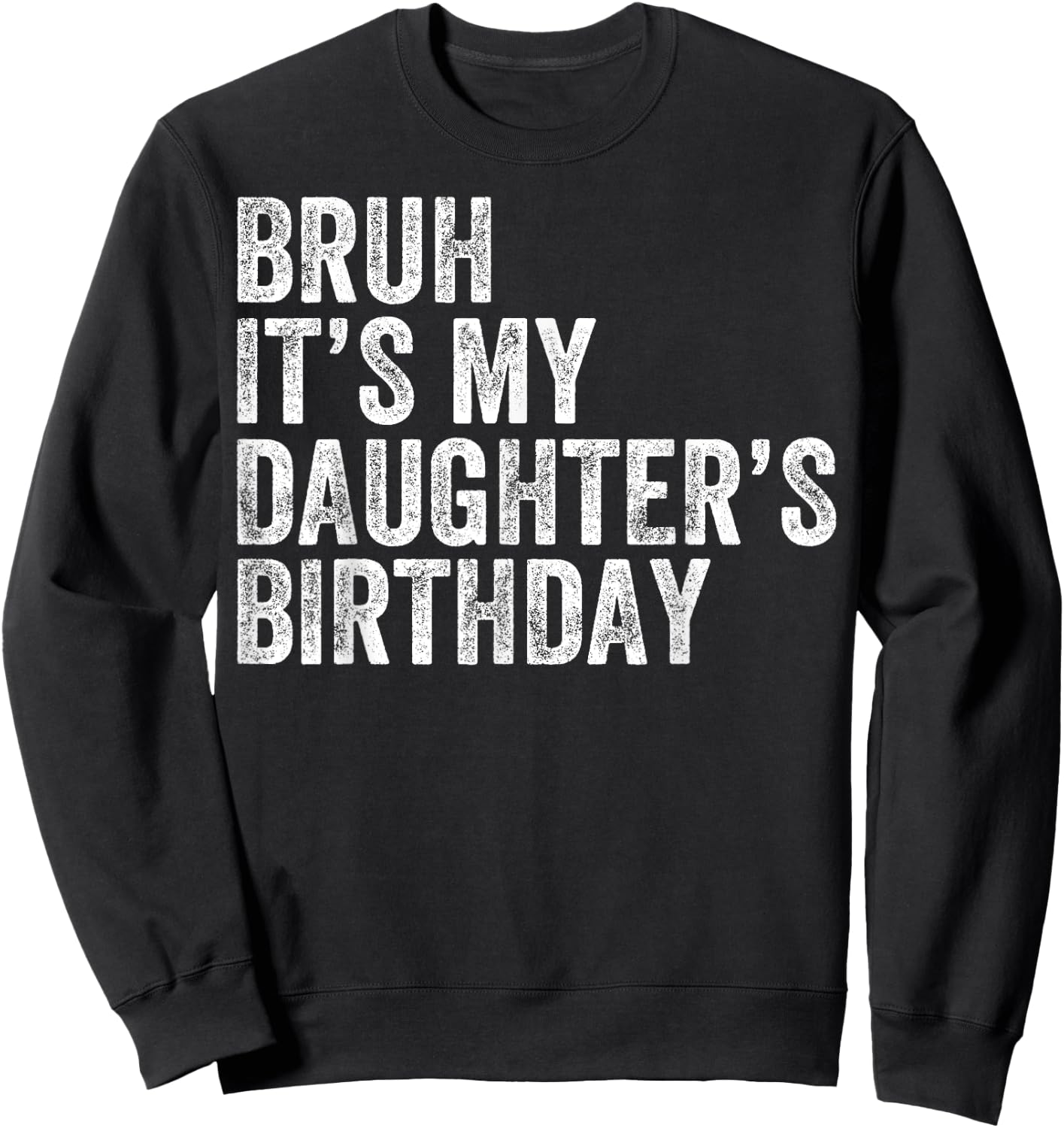 Bruh It's My Daughter's Birthday Father Dad Sweatshirt - Sweatshirt | Black