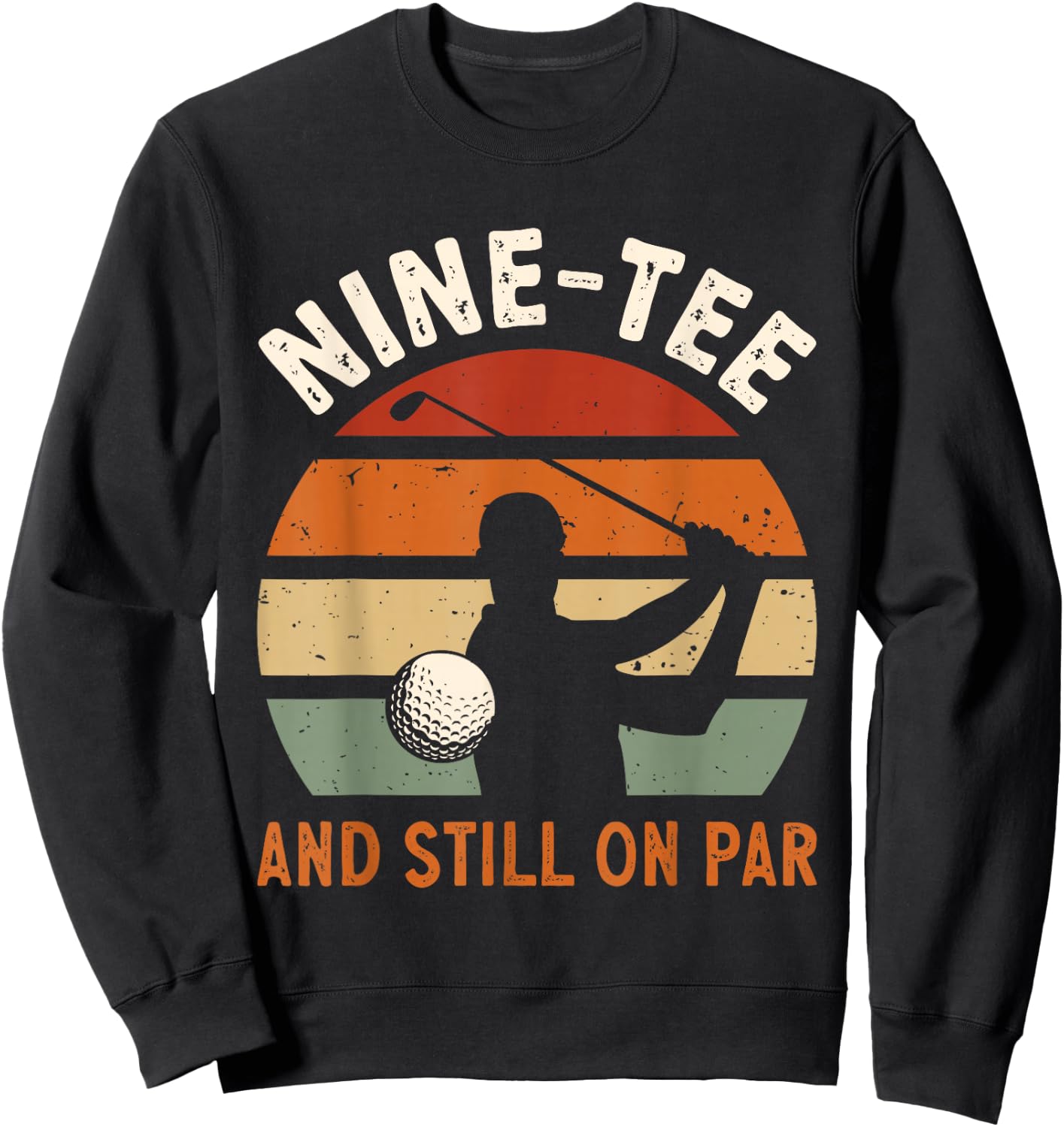 Golf 90th Birthday Party Nine- And Still On Par Golfing Sweatshirt - Sweatshirt | Black