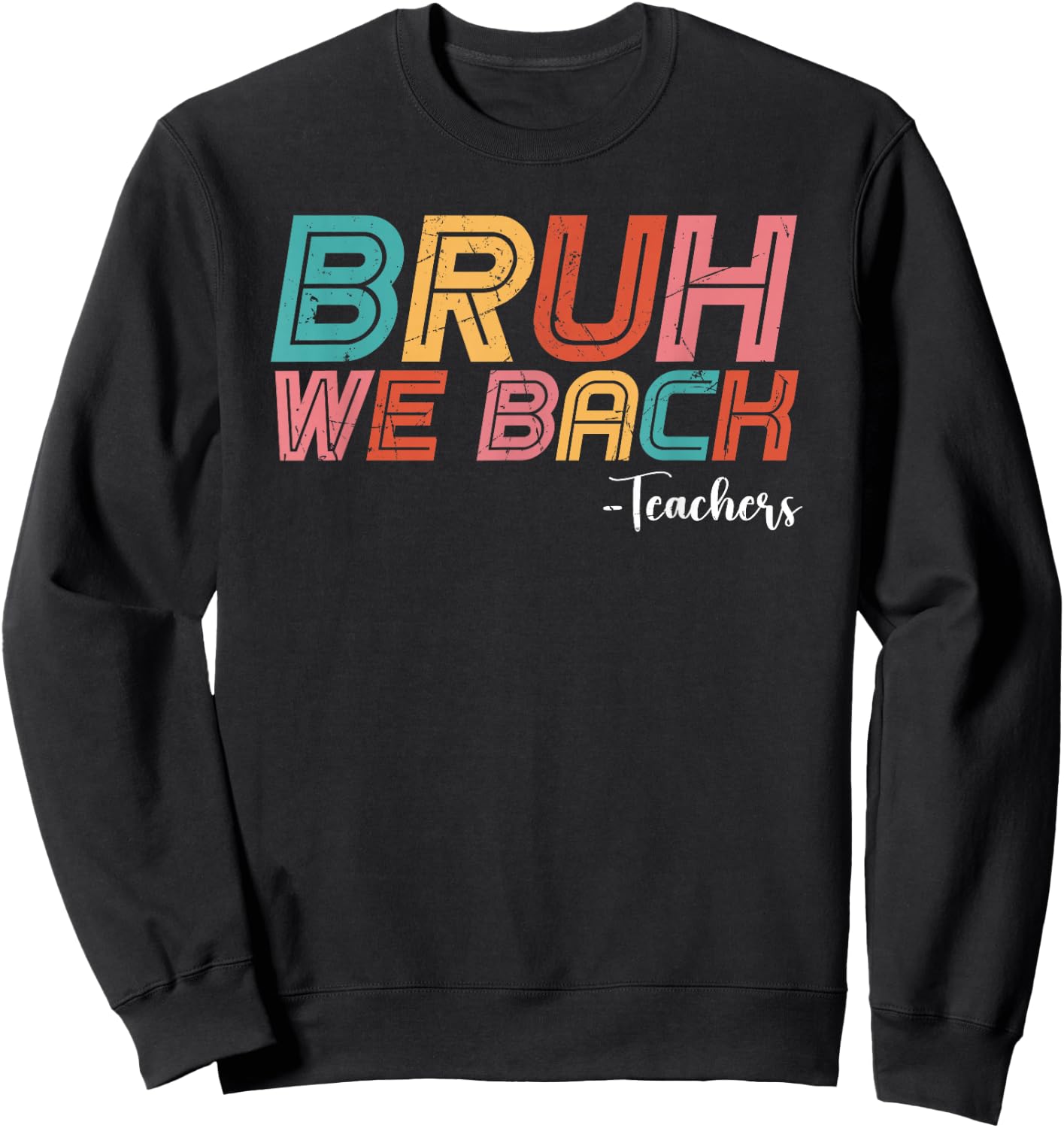 Bruh We Back Teachers Happy back to School Vintage Teachers Sweatshirt - Sweatshirt | Black