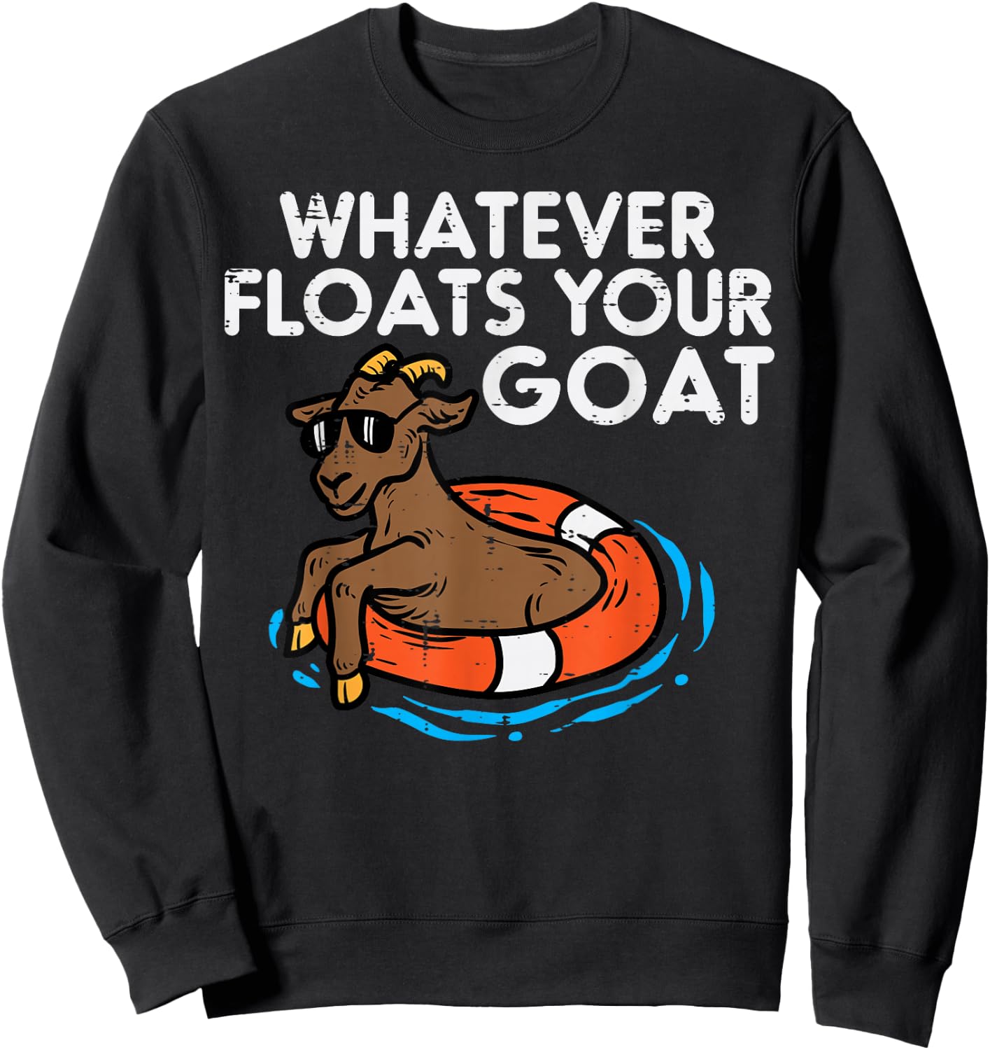 Whatever Floats Your Goat Funny Farm Saying Men Women Kids Sweatshirt - Sweatshirt | Black