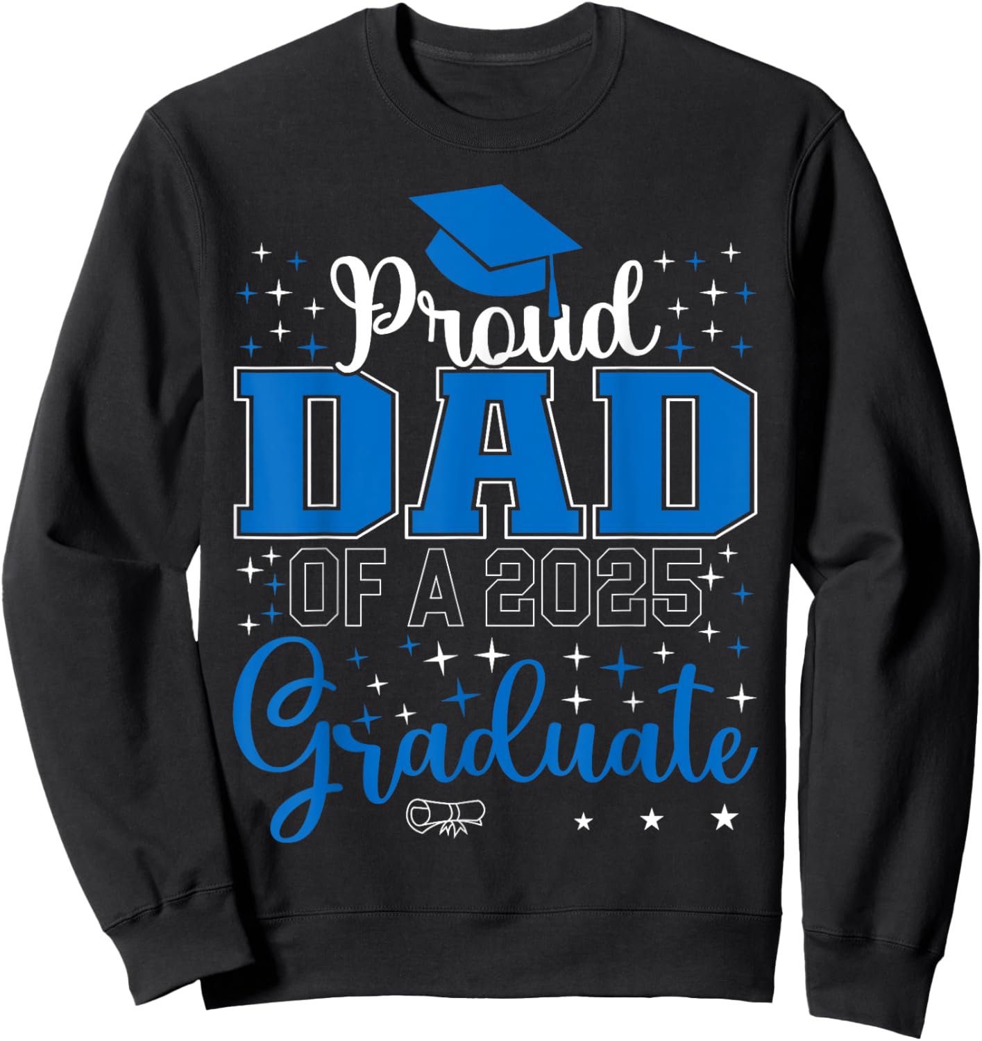 Proud Dad of a class of 2025 graduate for graduation Sweatshirt - Sweatshirt | Black