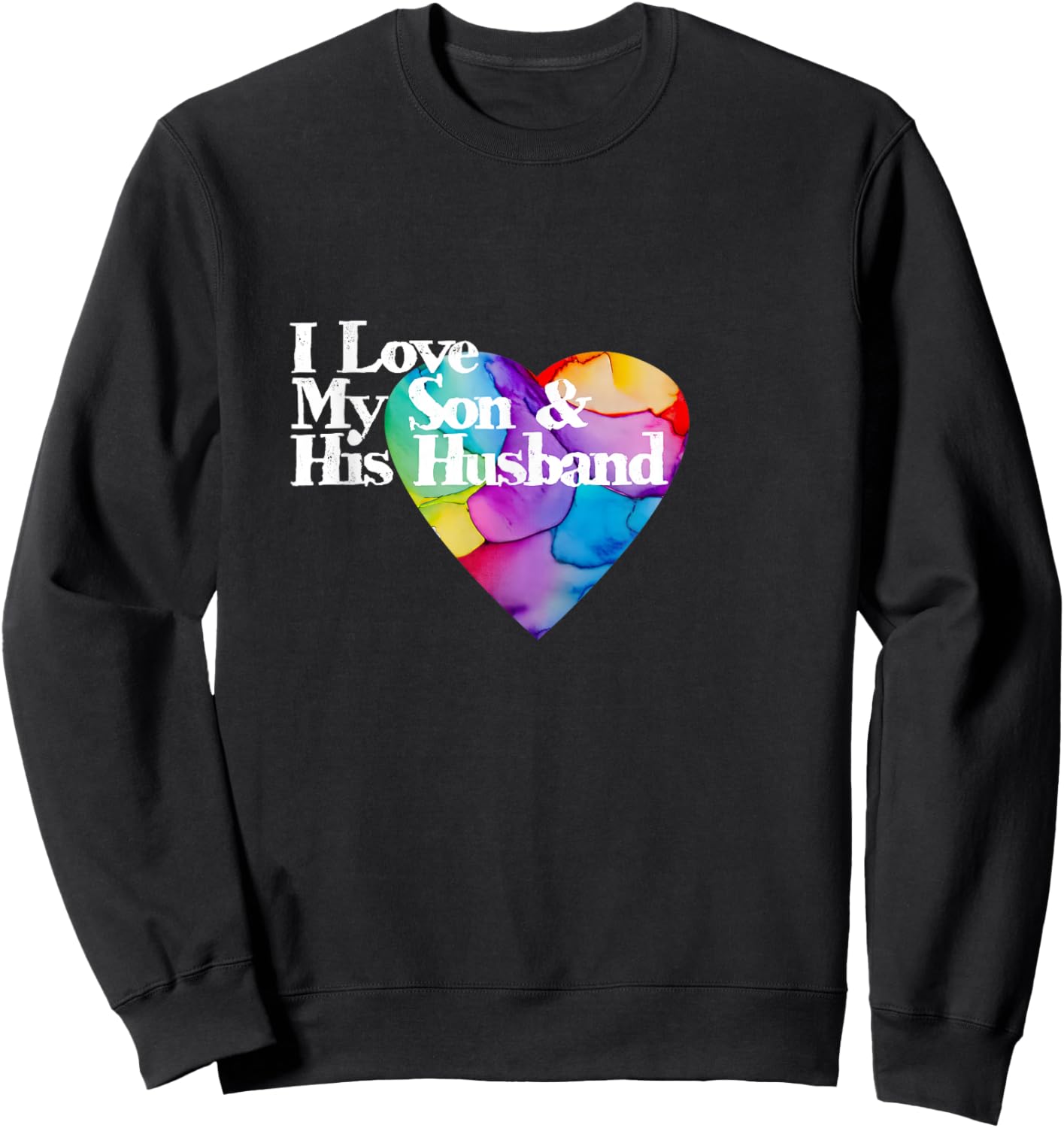 Proudly loving my son & his husband rainbow heart LGBTQ+ Sweatshirt - Sweatshirt | Black