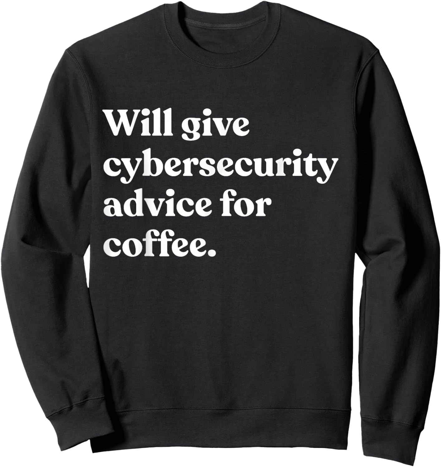 Will Give Cybersecurity Advice For Coffee Funny Sweatshirt - Sweatshirt | Black