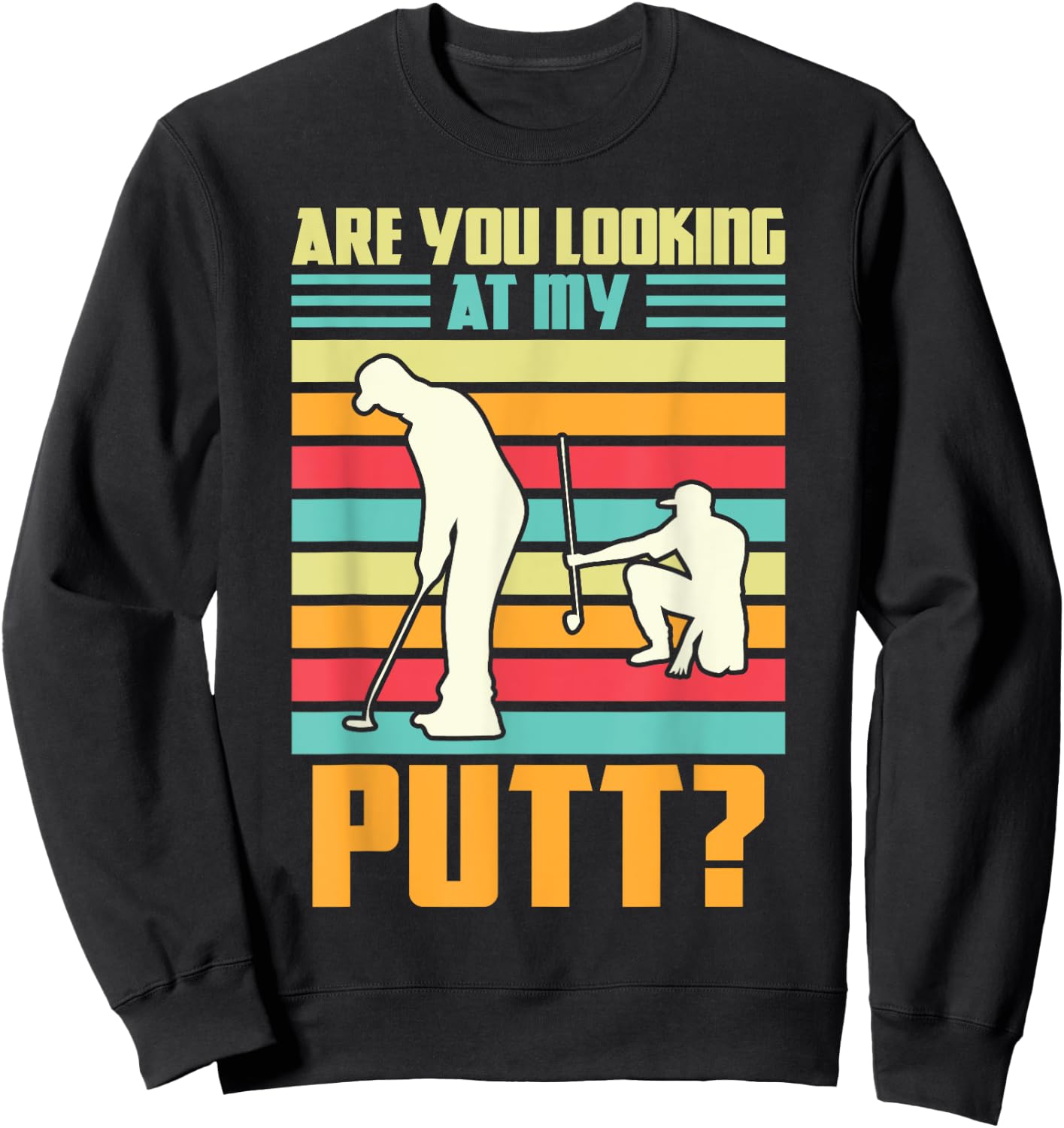 Are you looking at my putt Golf Golfing Sweatshirt - Sweatshirt | Black