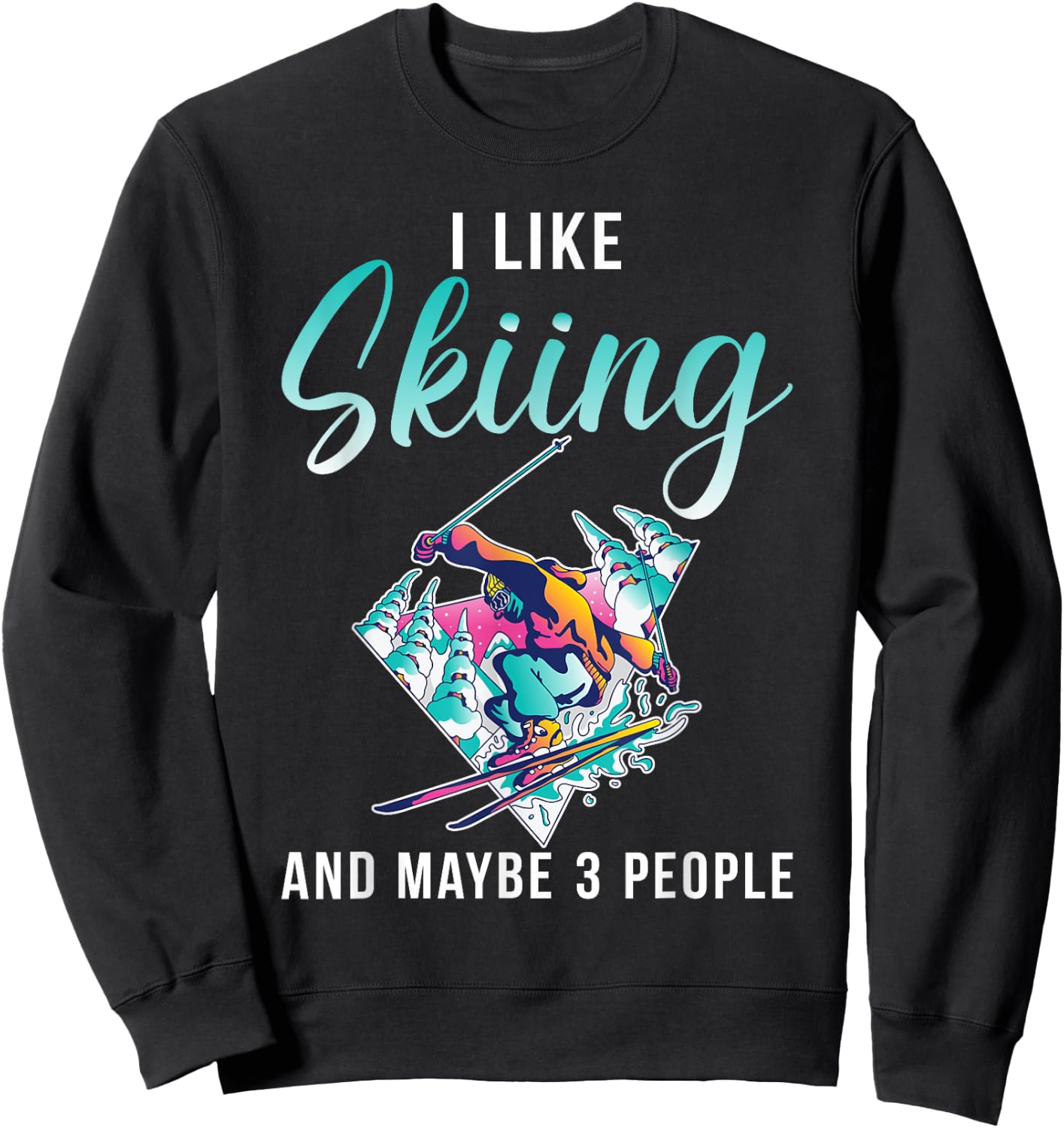 I like Skiing and maybe 3 People Snow Winter Sport Skier Sweatshirt - Sweatshirt | Black