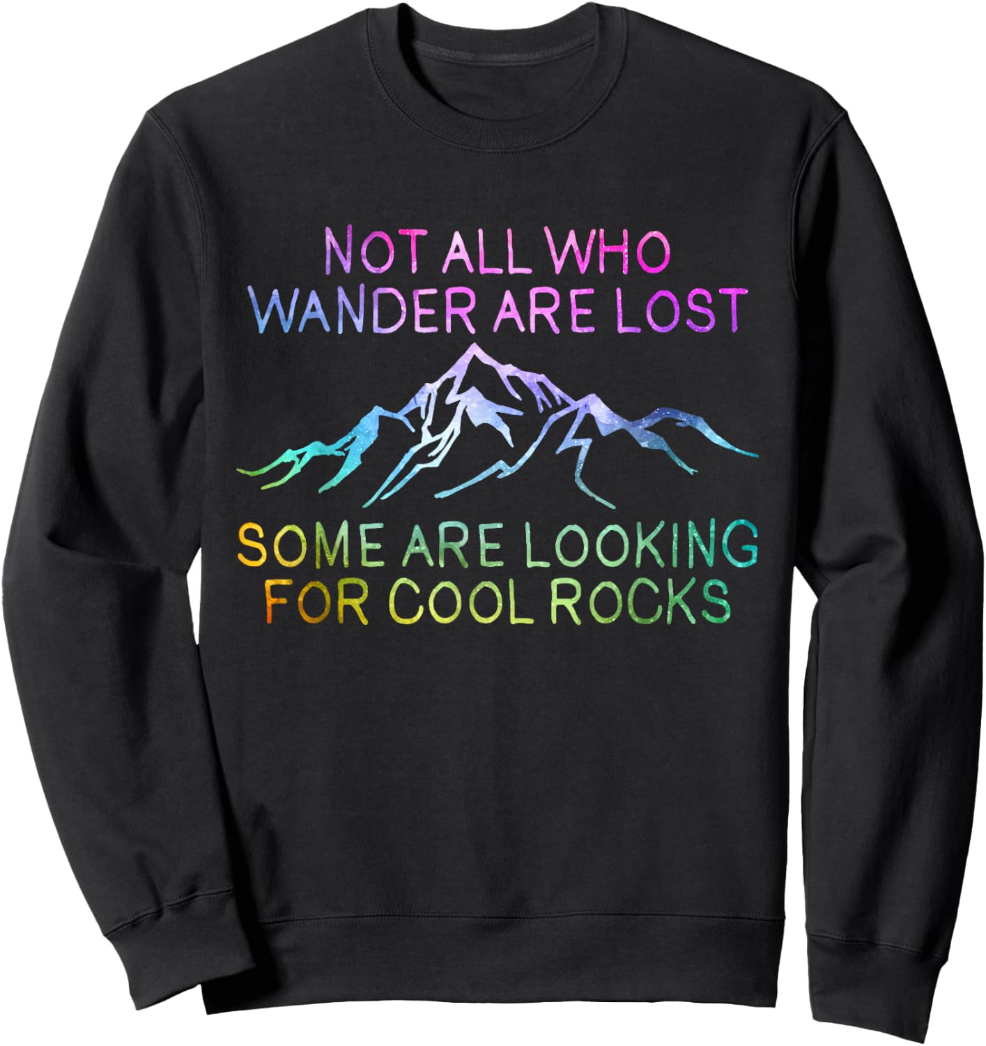 Not All Who Wander Are Lost, Some Are Looking For Cool Rocks Sweatshirt - Sweatshirt | Black