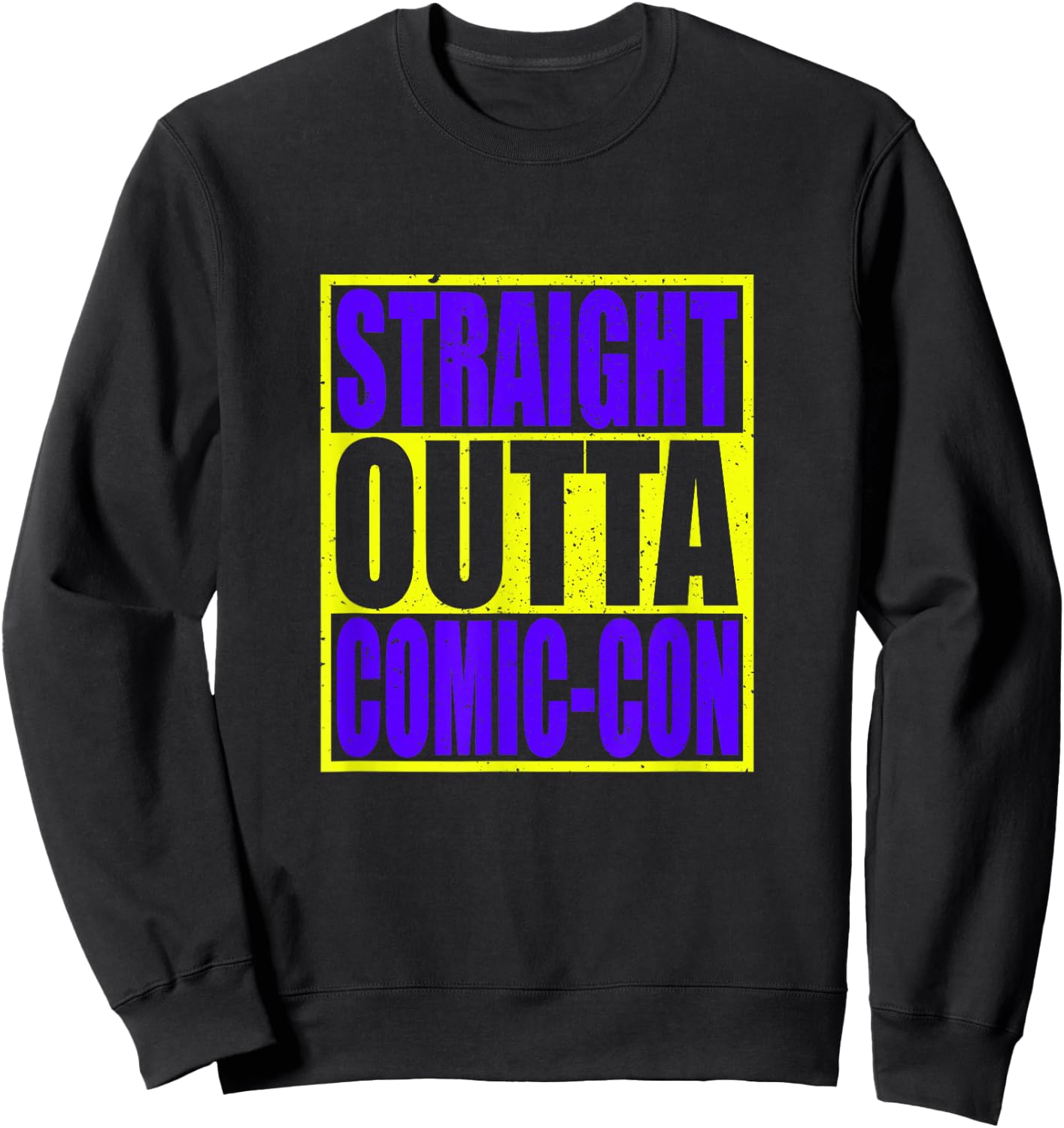 Straight Outta Comic-Con Anime Lover Cosplay Addict Sweatshirt - Sweatshirt | Black