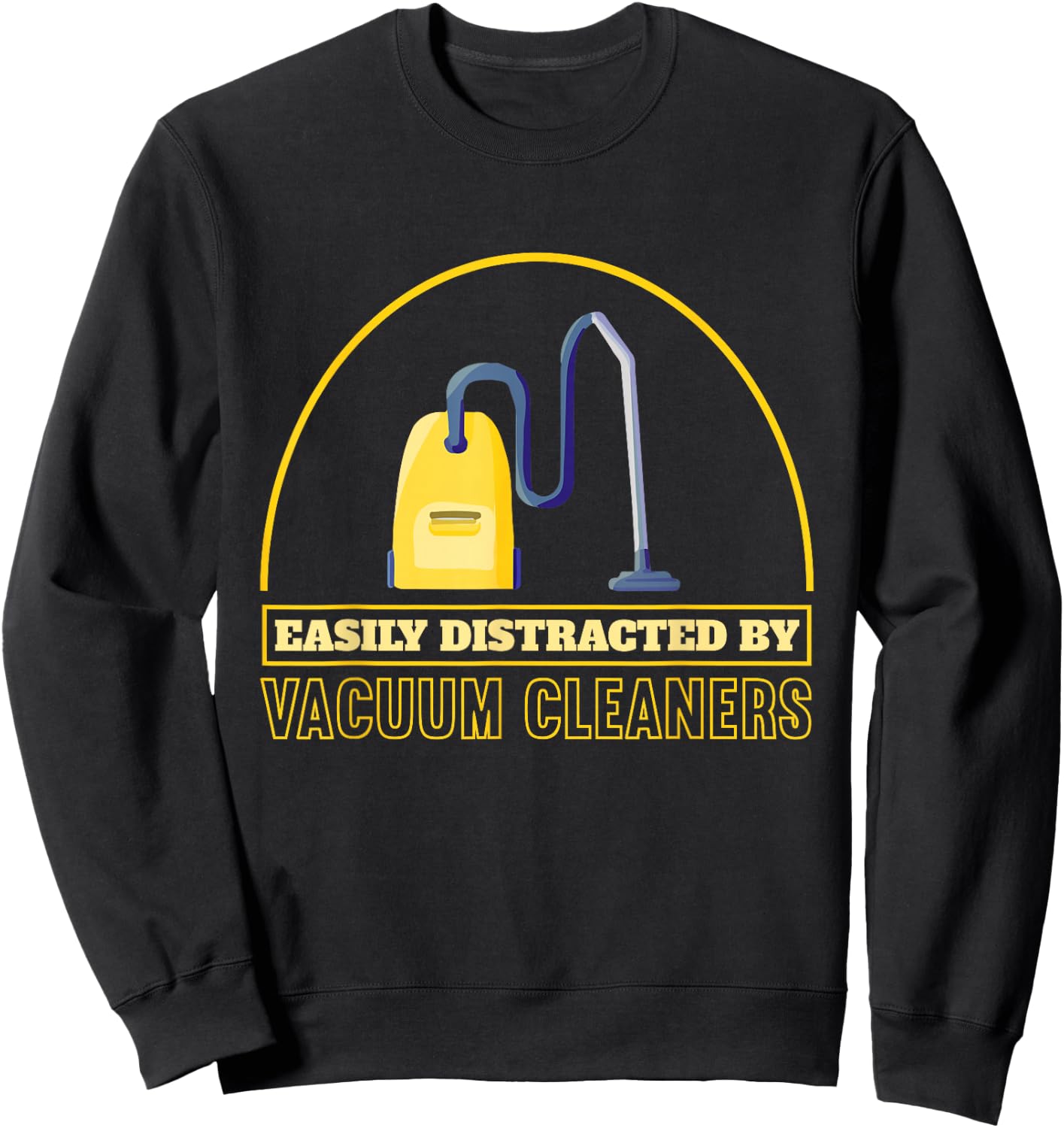 Funny Vacuum Cleaner Easily Distracted By Vacuum Cleaners Sweatshirt - Sweatshirt | Black
