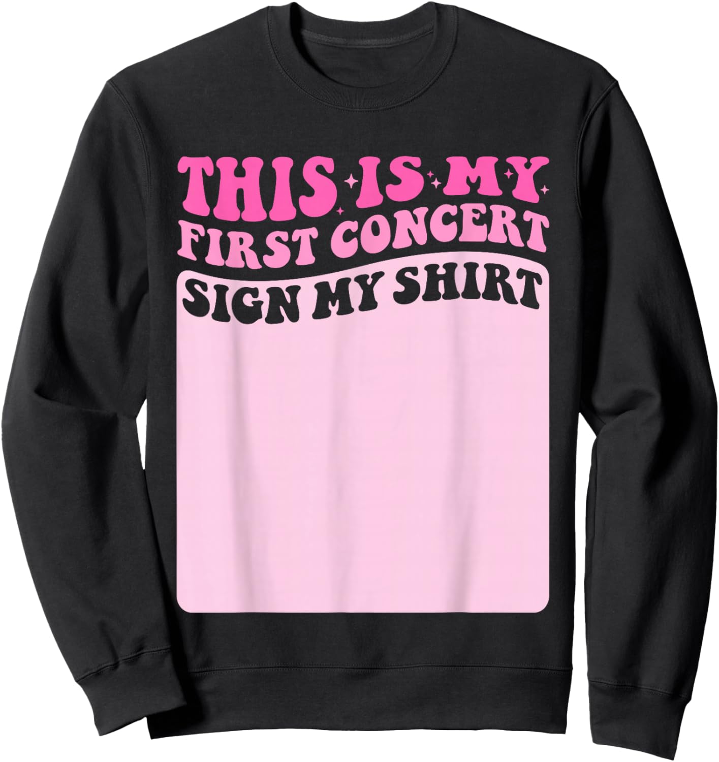 This Is My First Concert Sign My Shirt Cute Groovy Girls Sweatshirt - Sweatshirt | Black