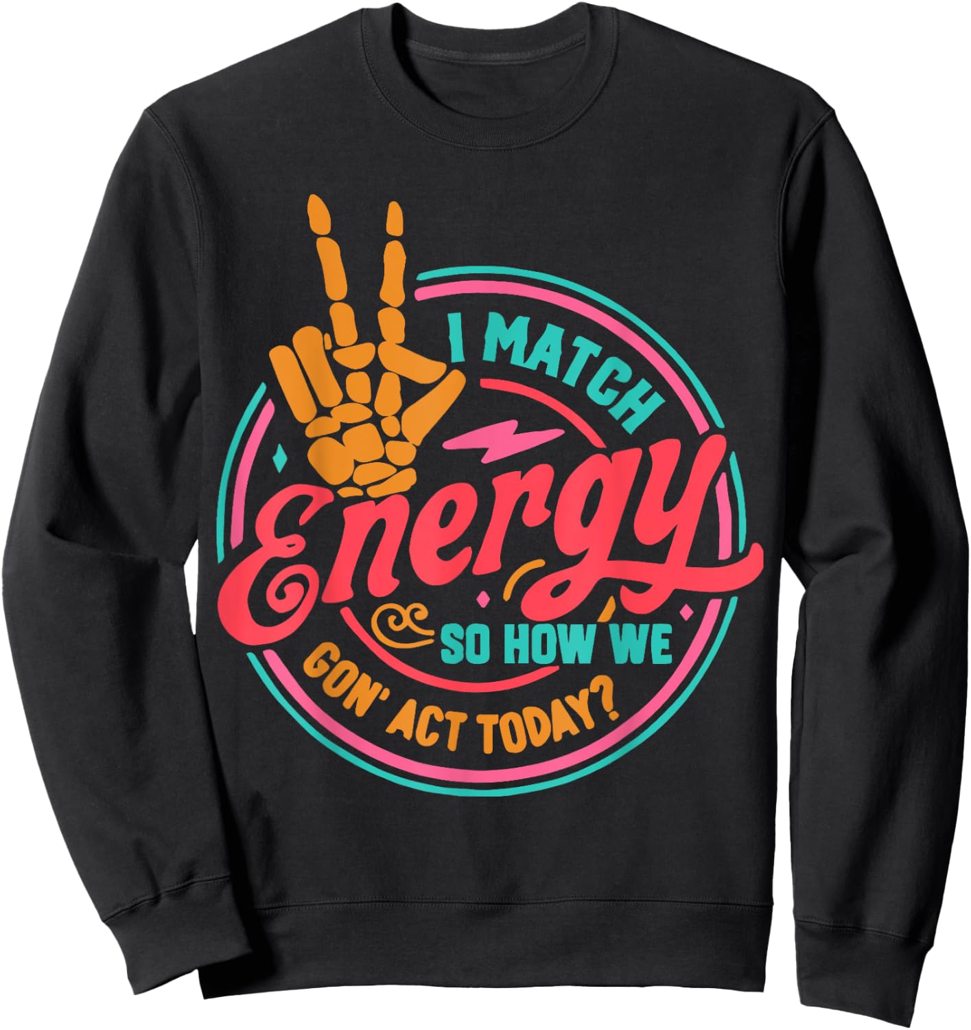 I Match Energy So How We Gon Act Today Sweatshirt - Sweatshirt | Black