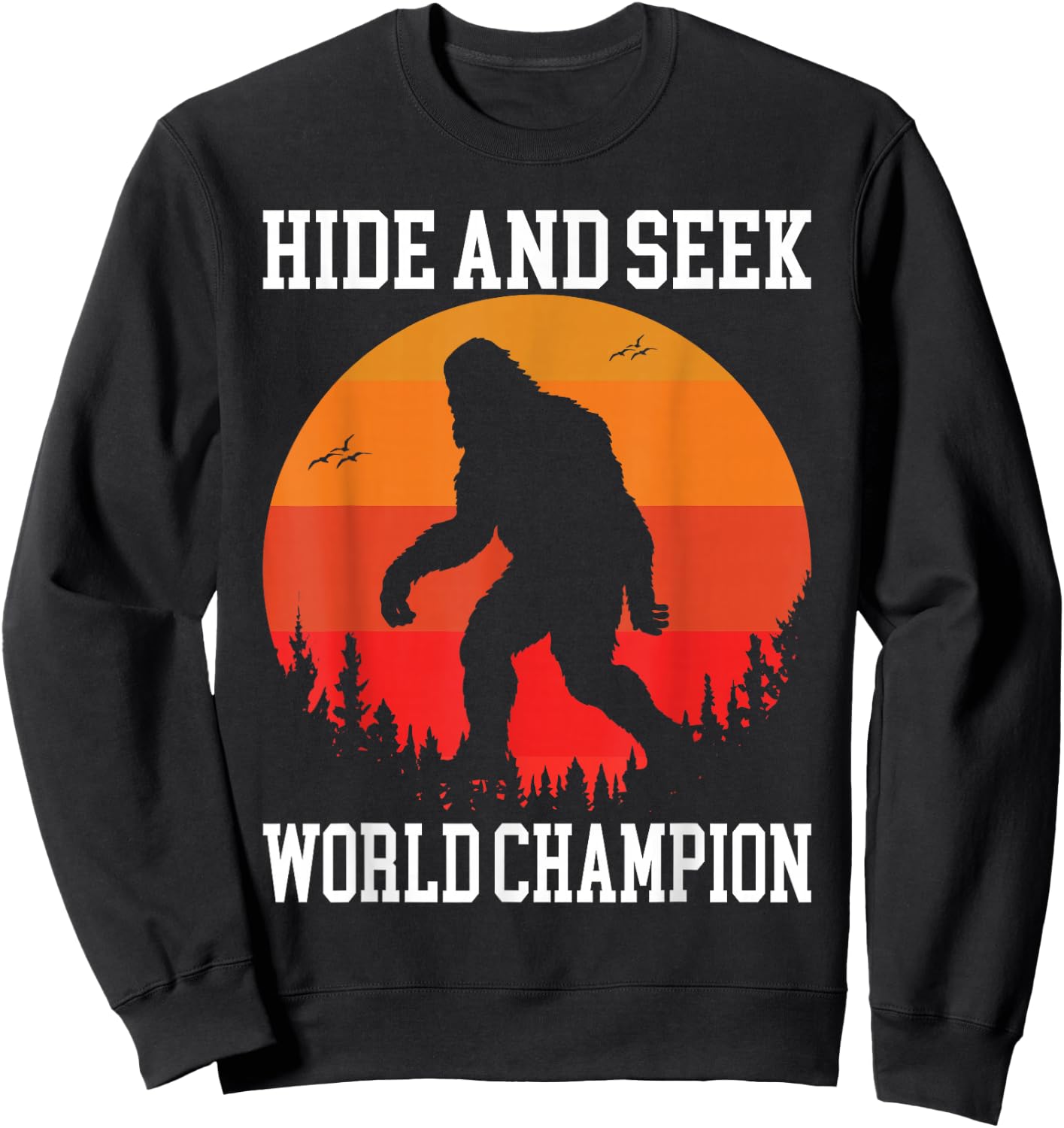 Hide And Seek World Champion Bigfoot Is Real Sweatshirt - Sweatshirt | Black
