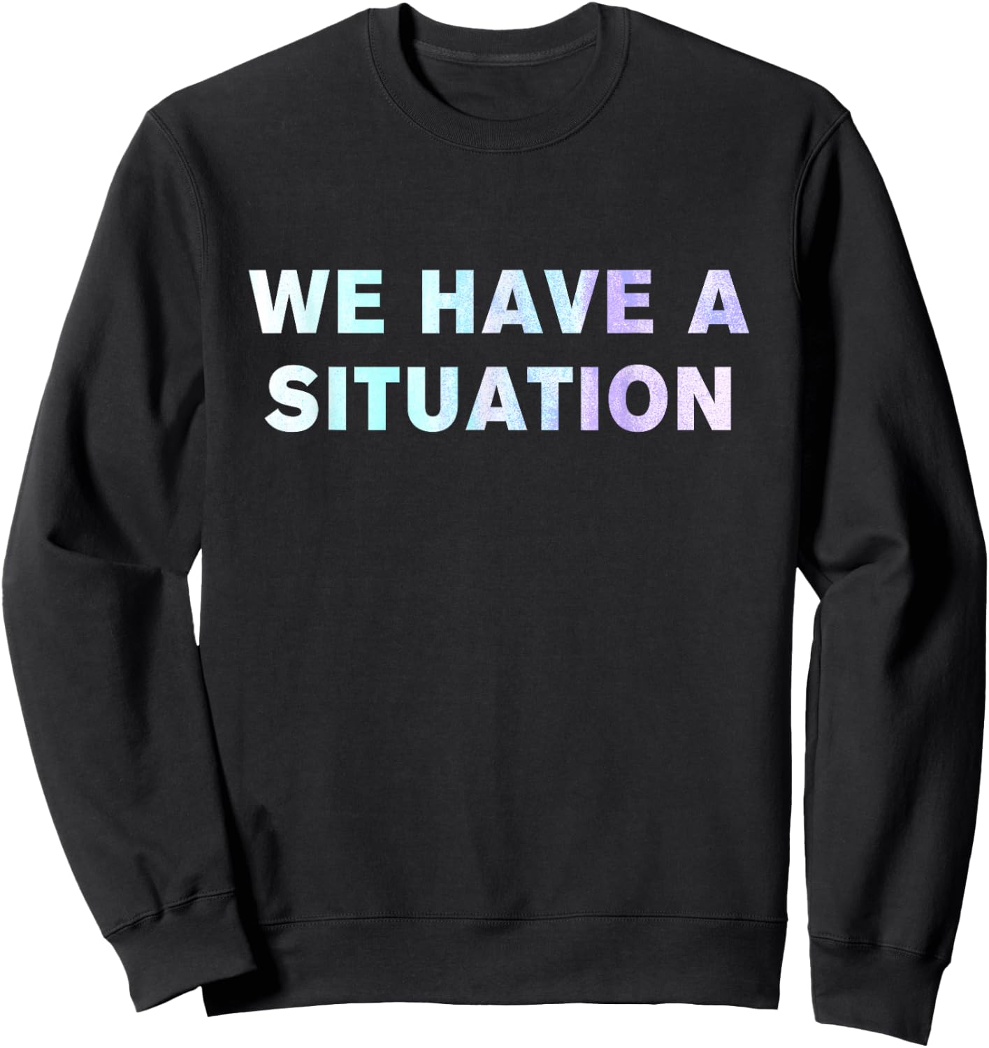 We have a situation shirt Sweatshirt - Sweatshirt | Black