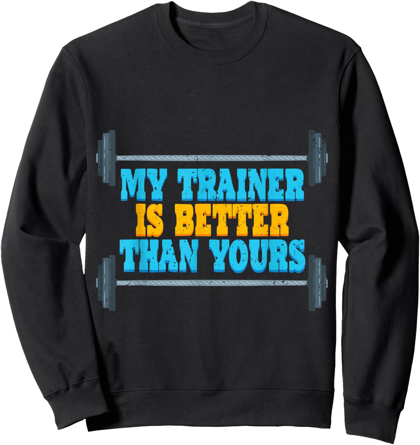 My Trainer Is Better Than Yours Gym Instructor Sweatshirt - Sweatshirt | Black