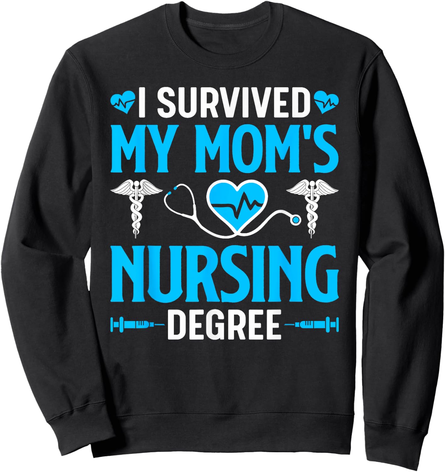 I Survived My Mom's Nursing Degree Nurse Graduation Sweatshirt - Sweatshirt | Black