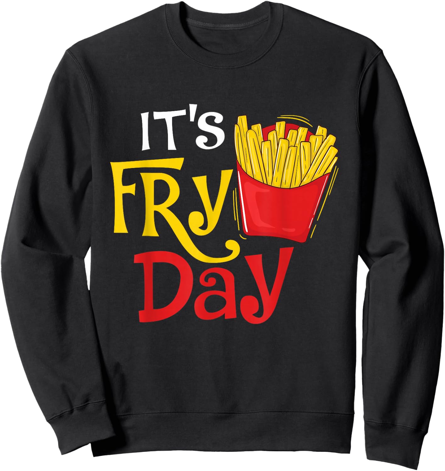 It's Fry Day - French Fries Lover Fast Food Eater , Small, Black Sweatshirt - Sweatshirt | Black