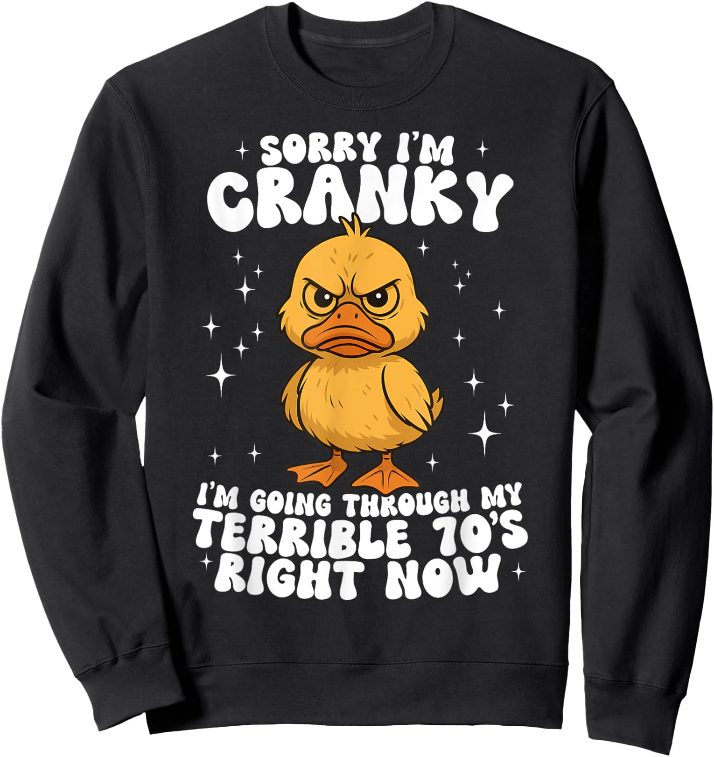 Sorry I'm Cranky I'm Going Through My Terrible 70's Duck Sweatshirt - Sweatshirt | Black