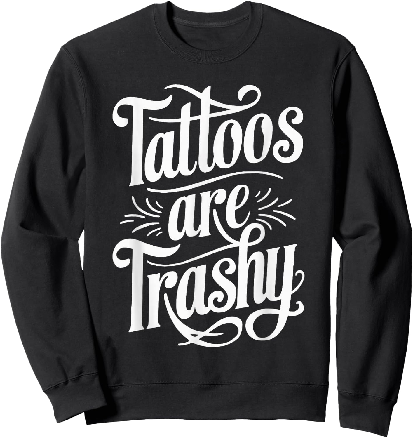 Tattoos Are Trashy Sweatshirt - Sweatshirt | Black