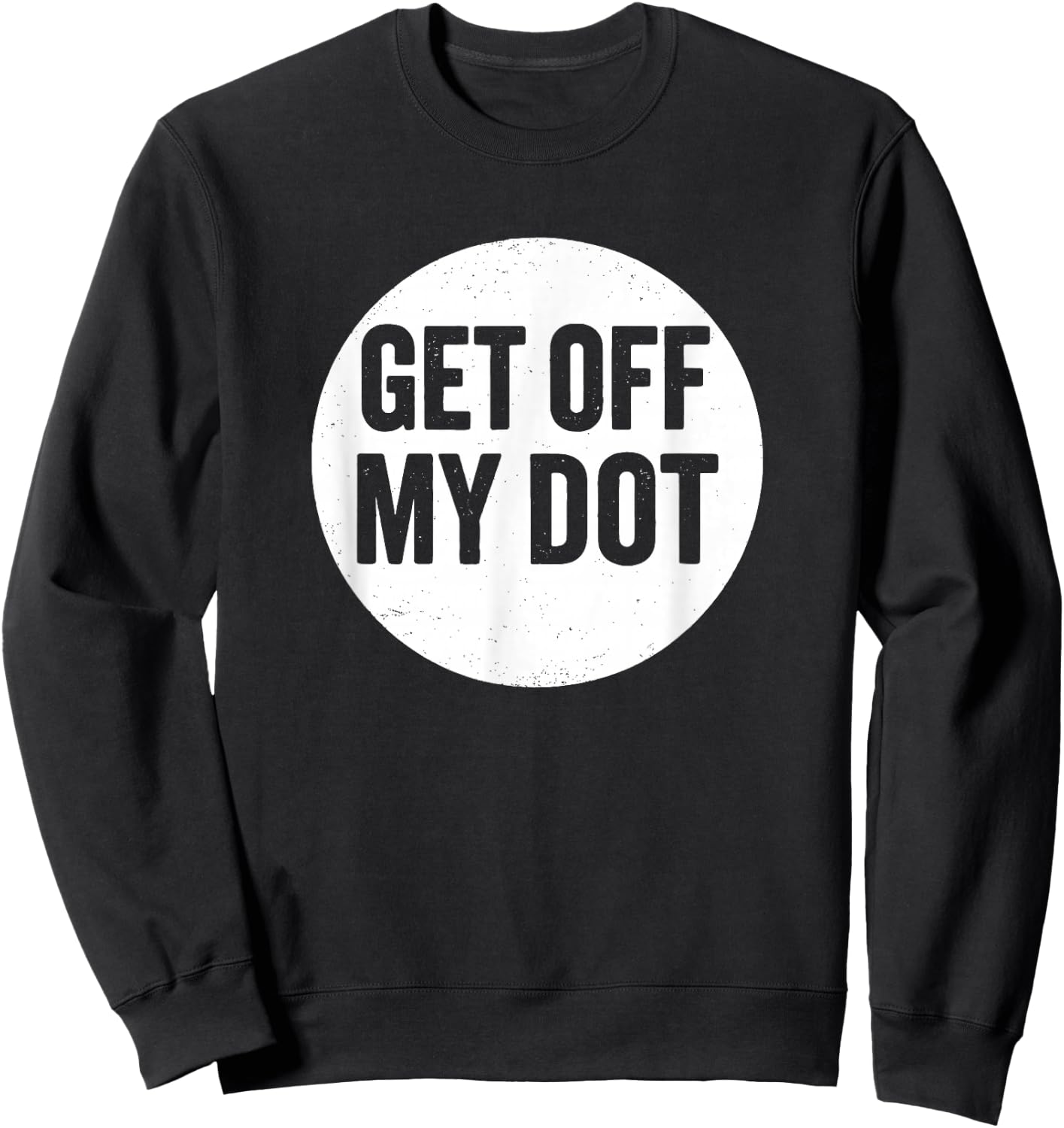 Get Off My Dot Funny Marching Band Sweatshirt - Sweatshirt | Black